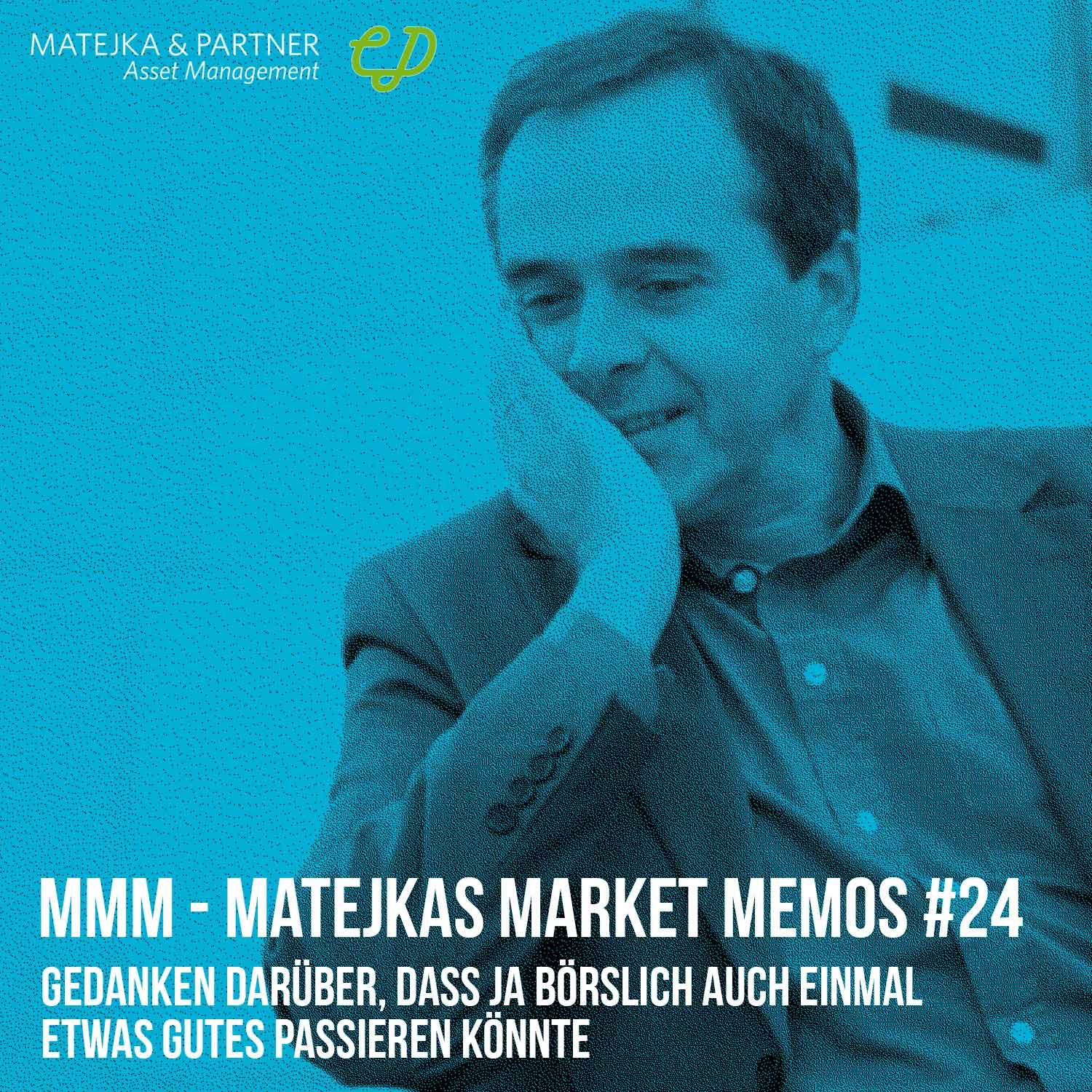 MMM Matejkas Market Memos #24: Gedanken darüber, dass ja börslich auch einmal etwas Gutes passieren könnte