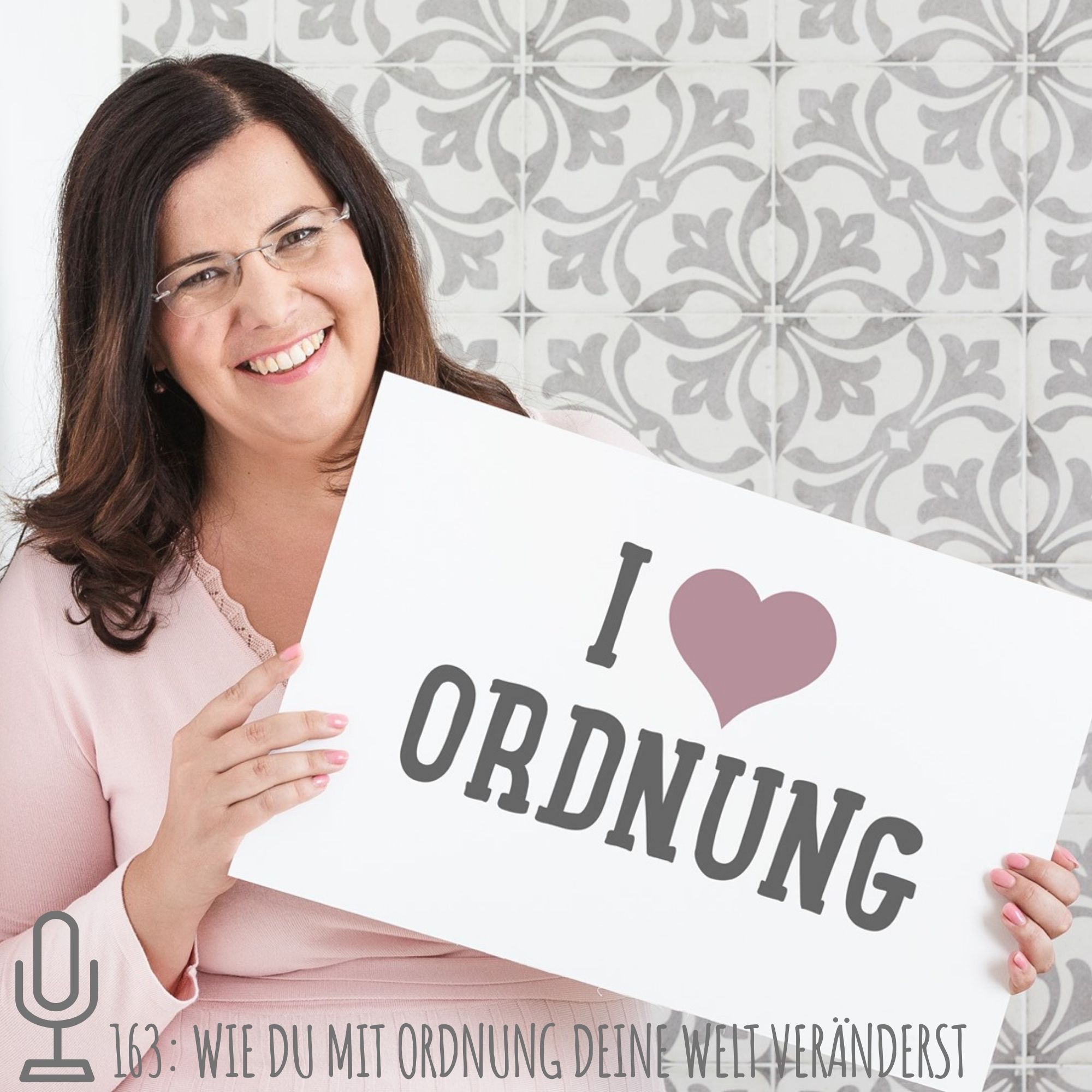 163: Wie du mit Ordnung deine Welt veränderst