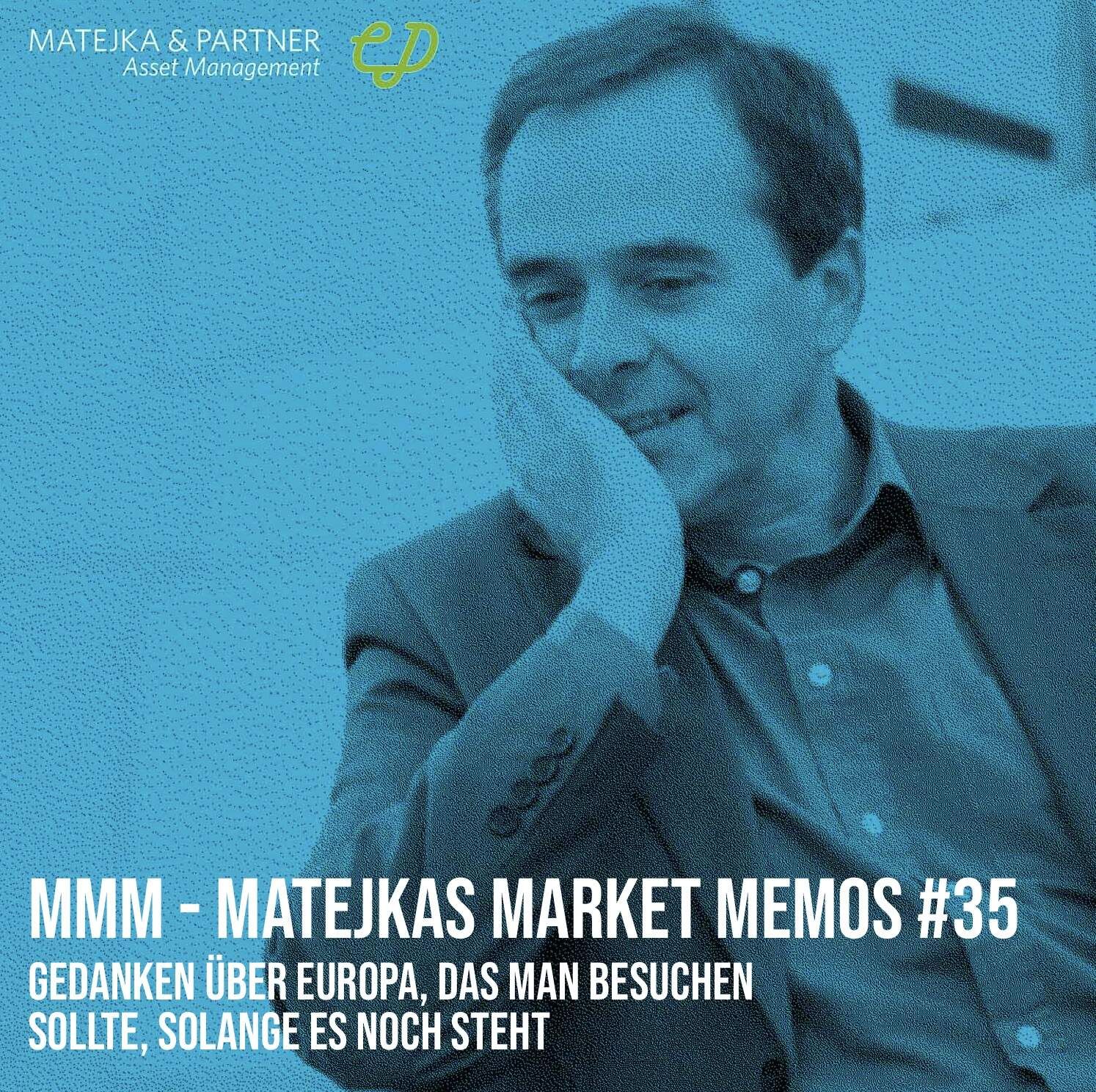 MMM Matejkas Market Memos #35: Gedanken über Europa, das man besuchen sollte, solange es noch steht