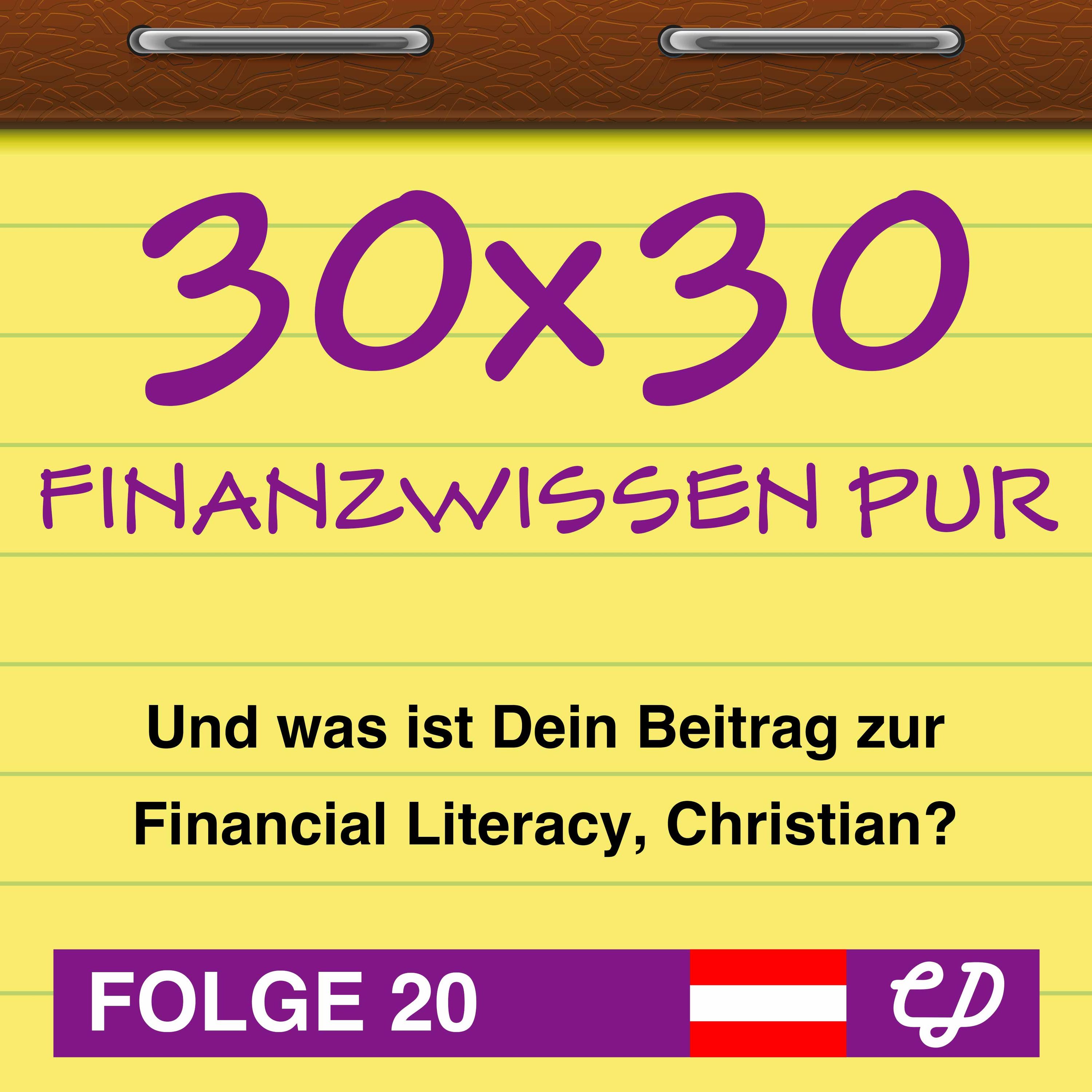 30x30 Finanzwissen pur, Folge 20: Und was ist Dein Beitrag zur Financial Literacy, Christian?