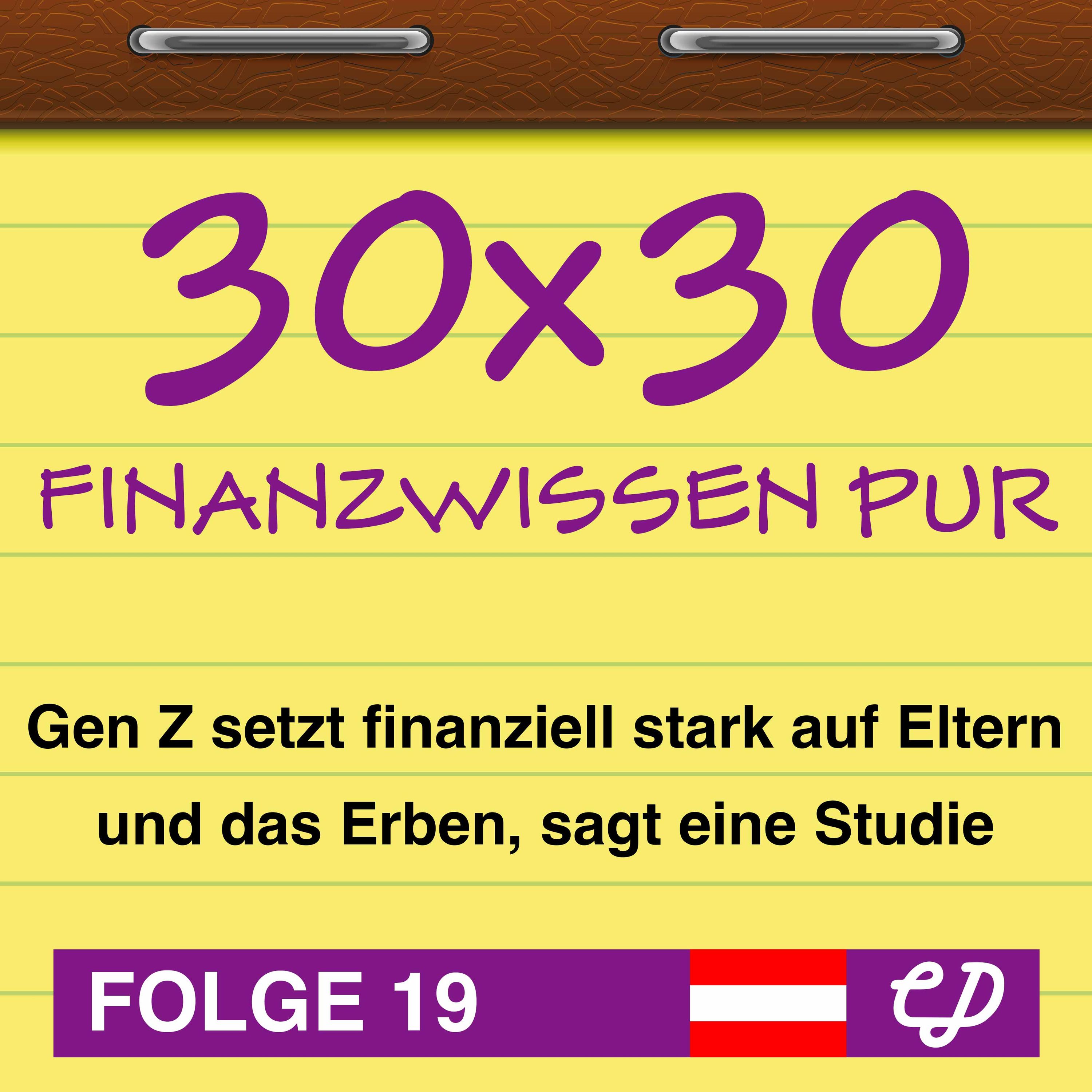 30x30 Finanzwissen pur, Folge 19: Gen Z setzt finanziell stark auf Eltern und das Erben, sagt eine Studie