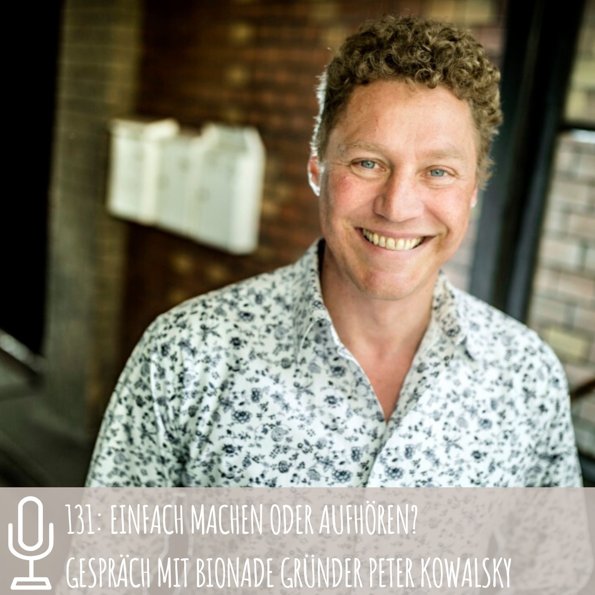 131: Einfach machen oder aufhören? Gespräch mit Bionade Gründer Peter Kowalsky