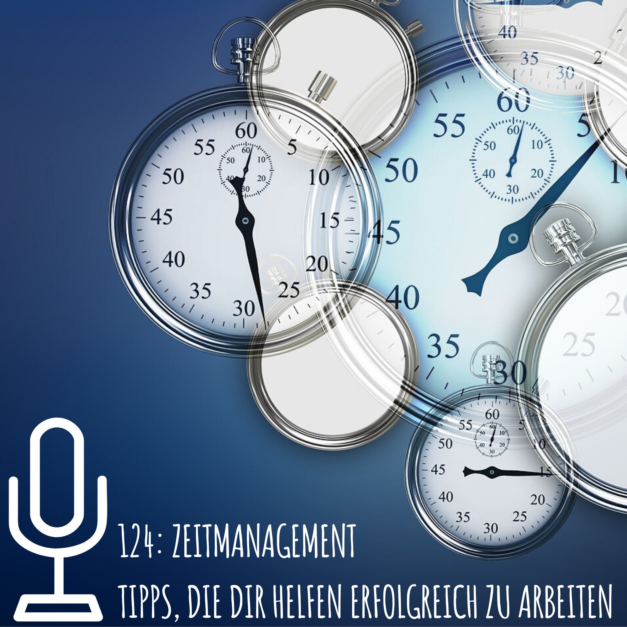 124: Zeitmanagement Tipps, die dir helfen erfolgreich zu arbeiten