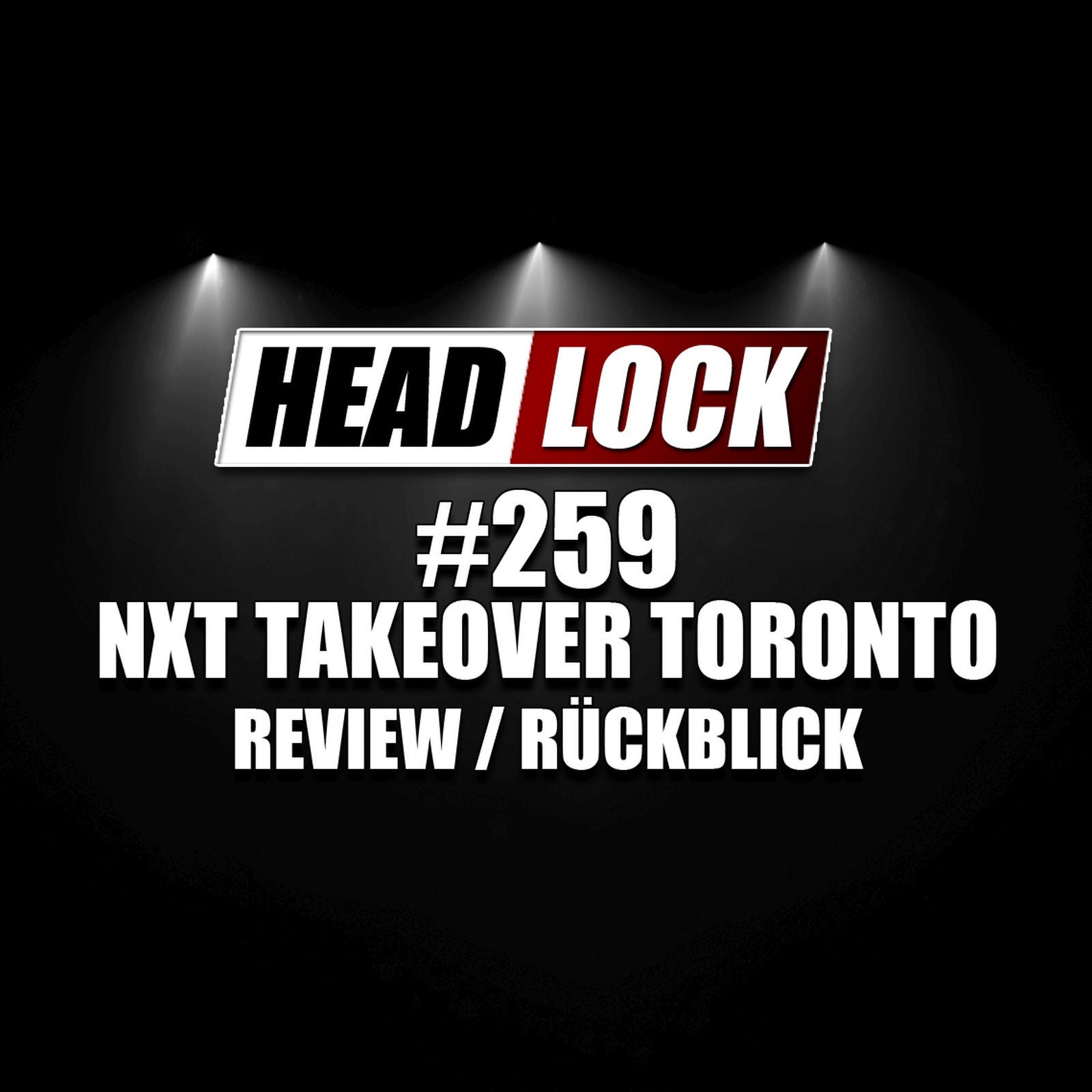 #259: NXT TakeOver: Toronto (Review / Rückblick) - GOLDENE ZEITEN!