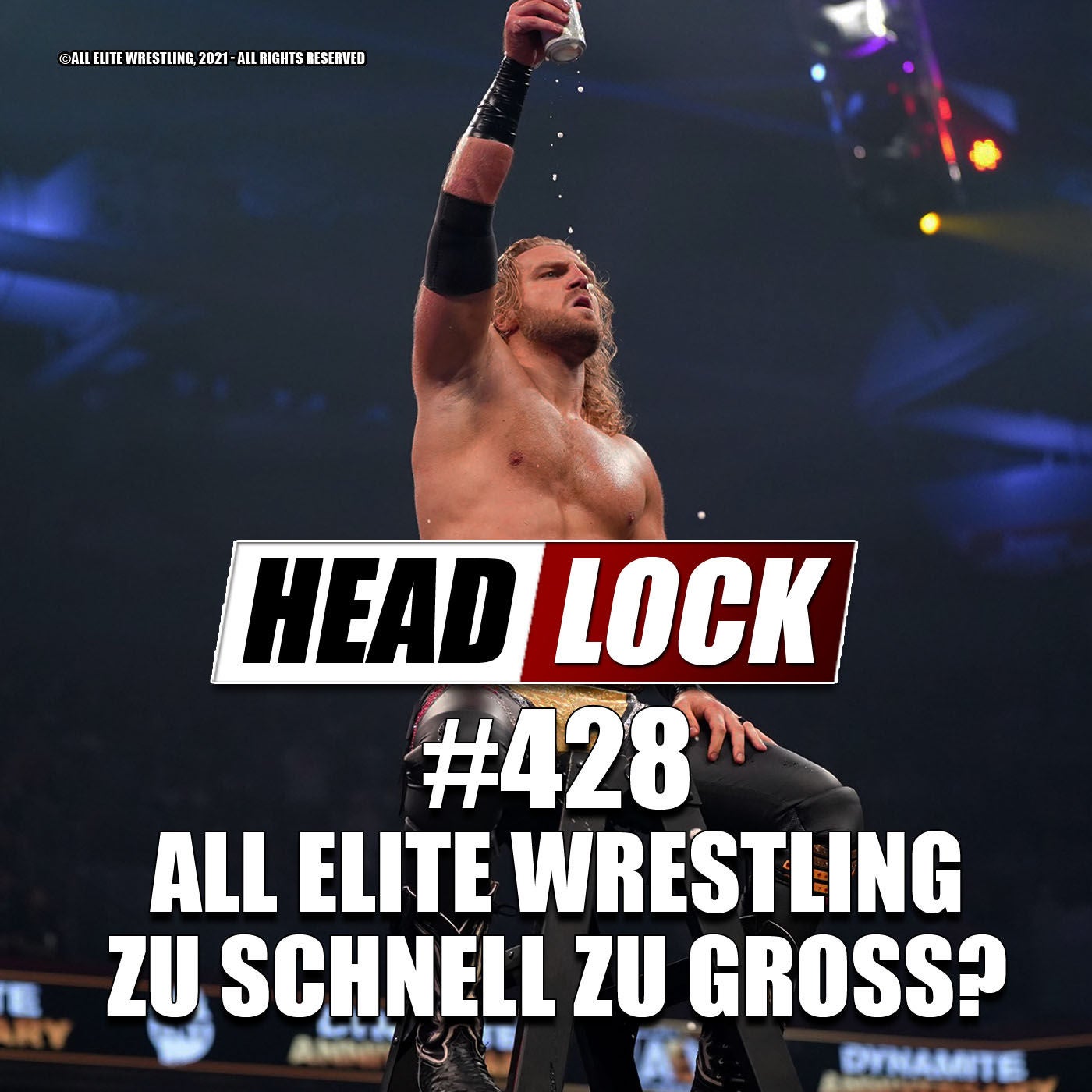 #428: All Elite Wrestling - Zu schnell zu groß? Wieso der Aufstieg des WWE-Konkurrenten Probleme mit sich bringen kann.