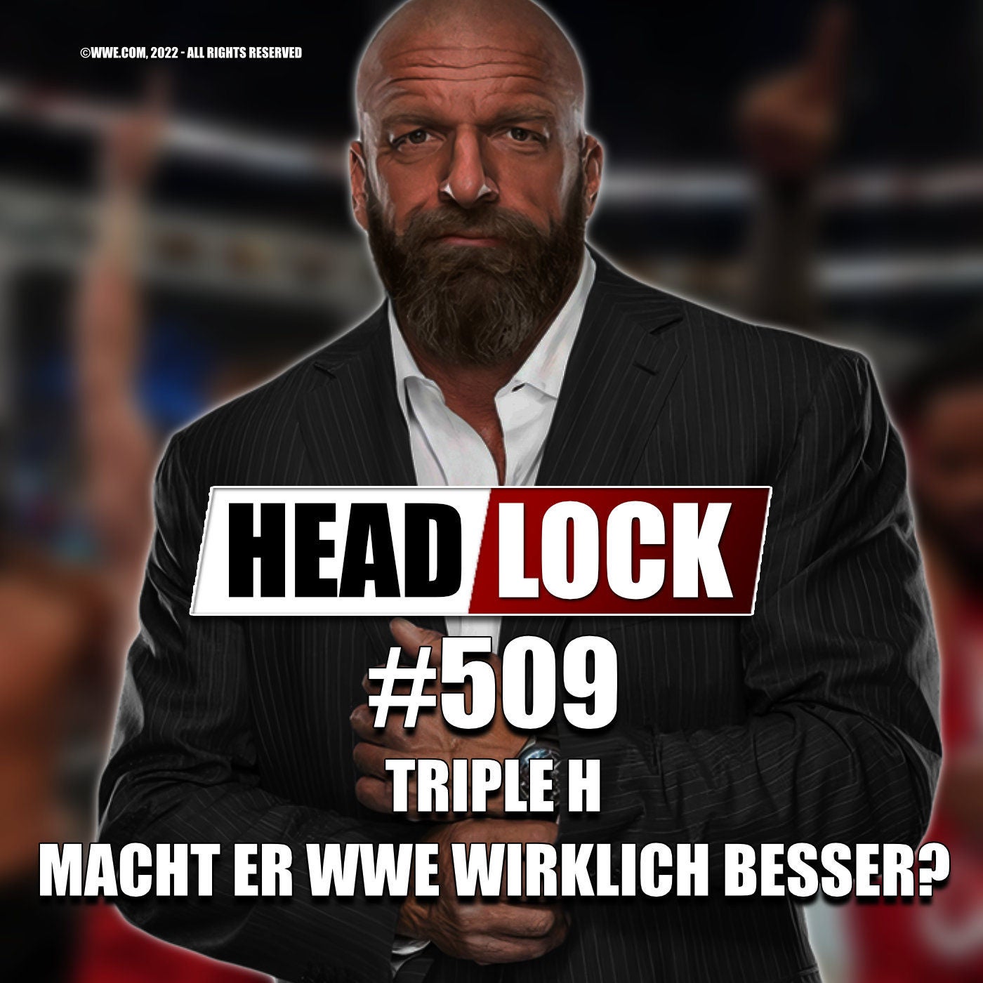 #509: WWE unter Triple H - Macht er WWE wirklich besser?