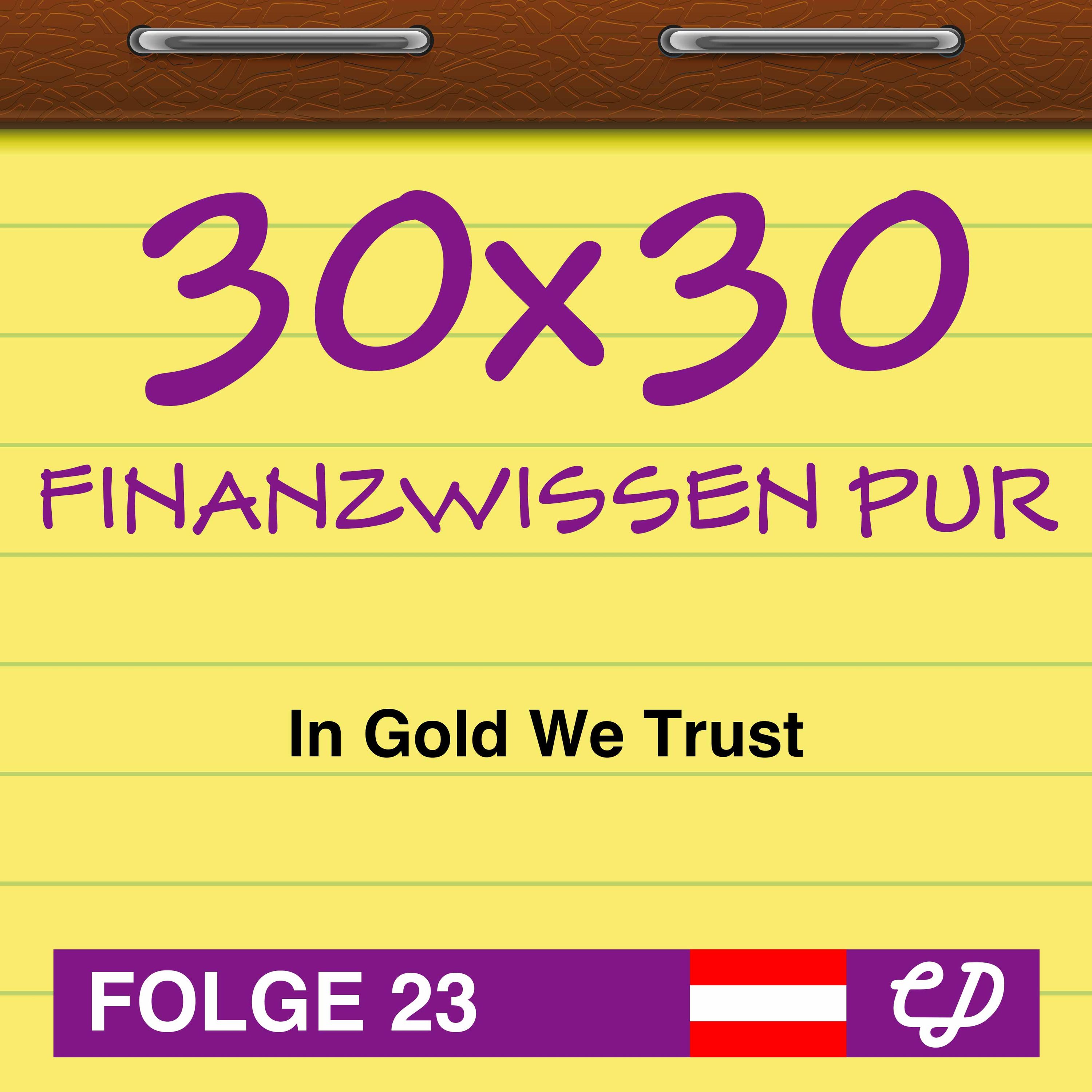 30x30 Finanzwissen pur, Folge 23: In Gold We Trust