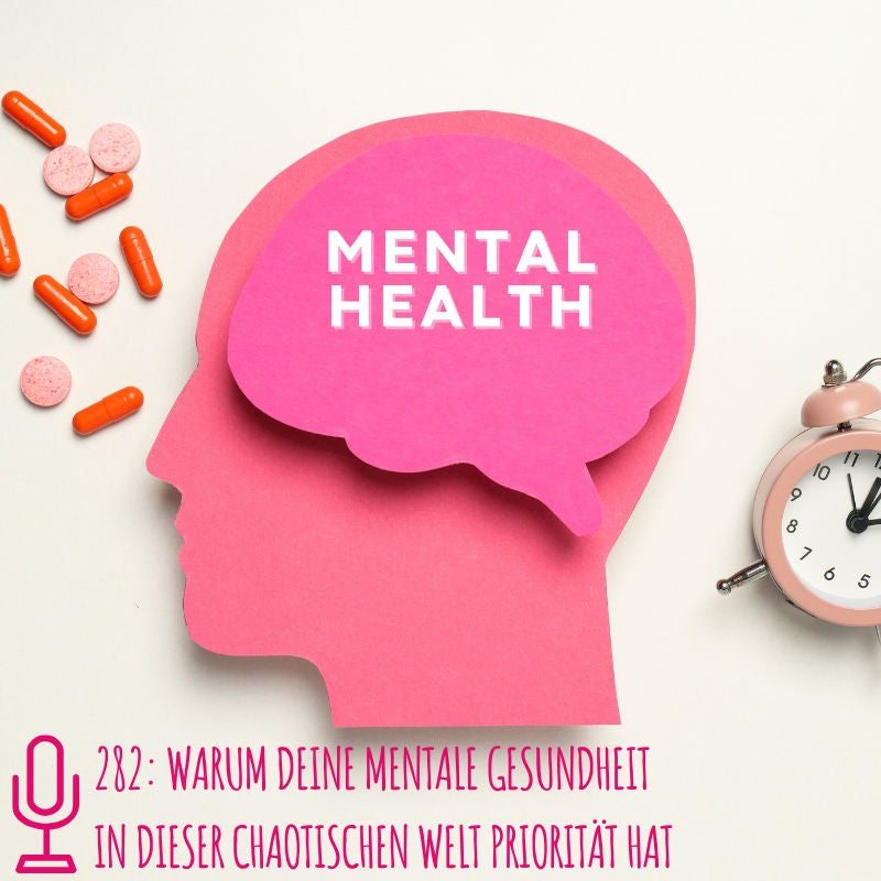 282: Warum deine mentale Gesundheit in dieser chaotischen Welt Priorität hat