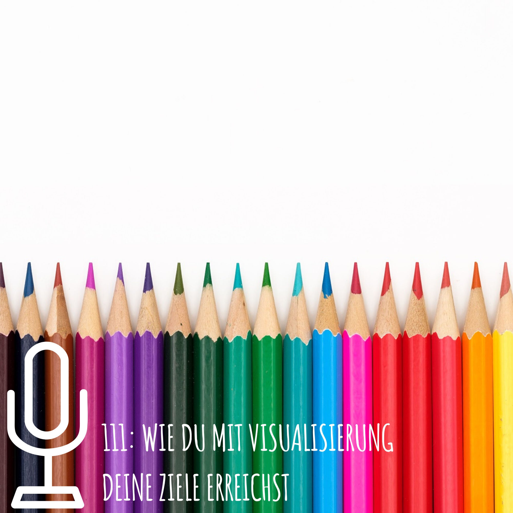 111: Wie du mit Visualisierung deine Ziele erreichst