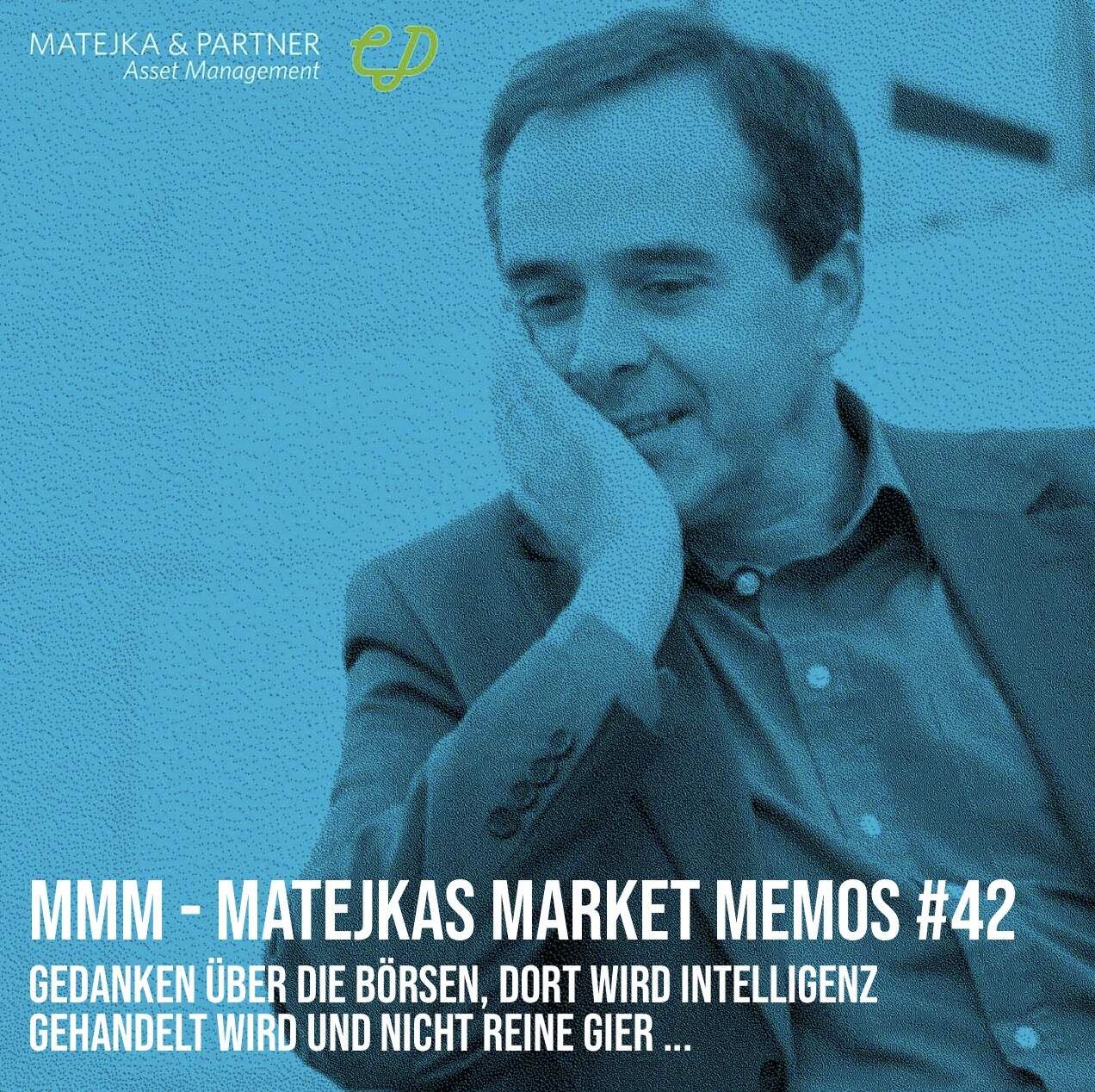 MMM Matejkas Market Memos #42: Gedanken über die Börsen, dort wird durchaus Intelligenz gehandelt und weniger reine Gier