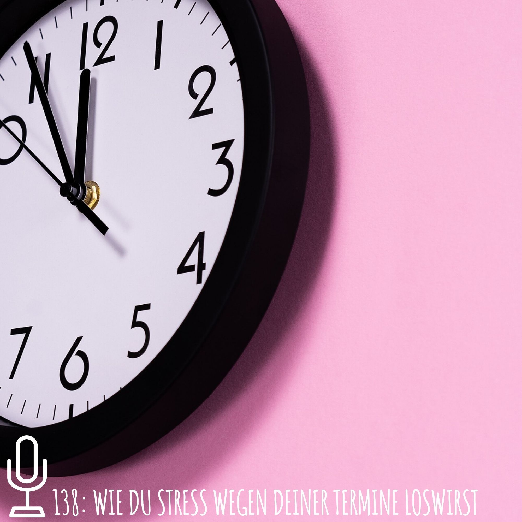 138: Wie du Stress wegen deiner Termine loswirst