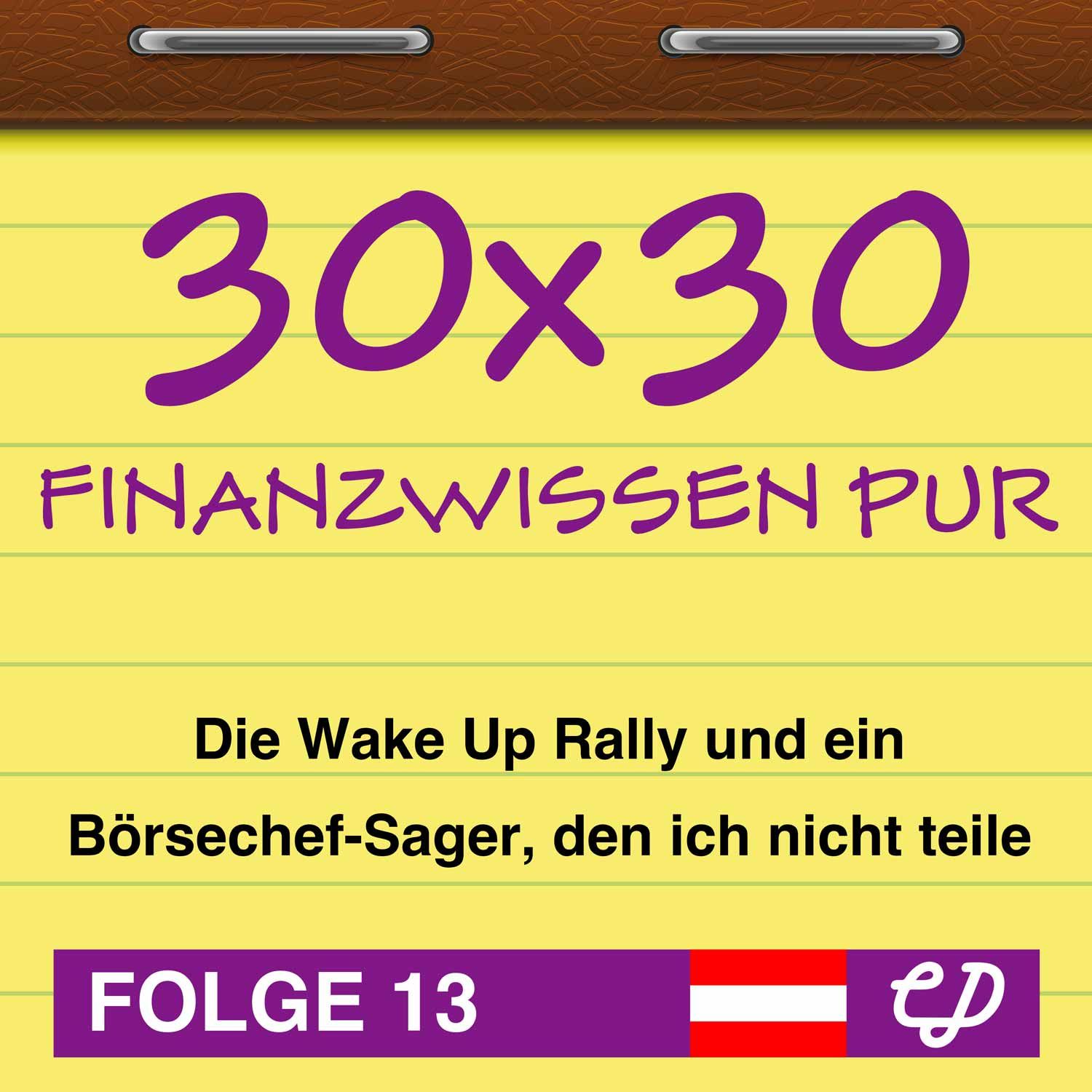 30x30 Finanzwissen pur, Folge 13: Die Wake Up Rally und ein Börsechef-Sager, den ich nicht teile