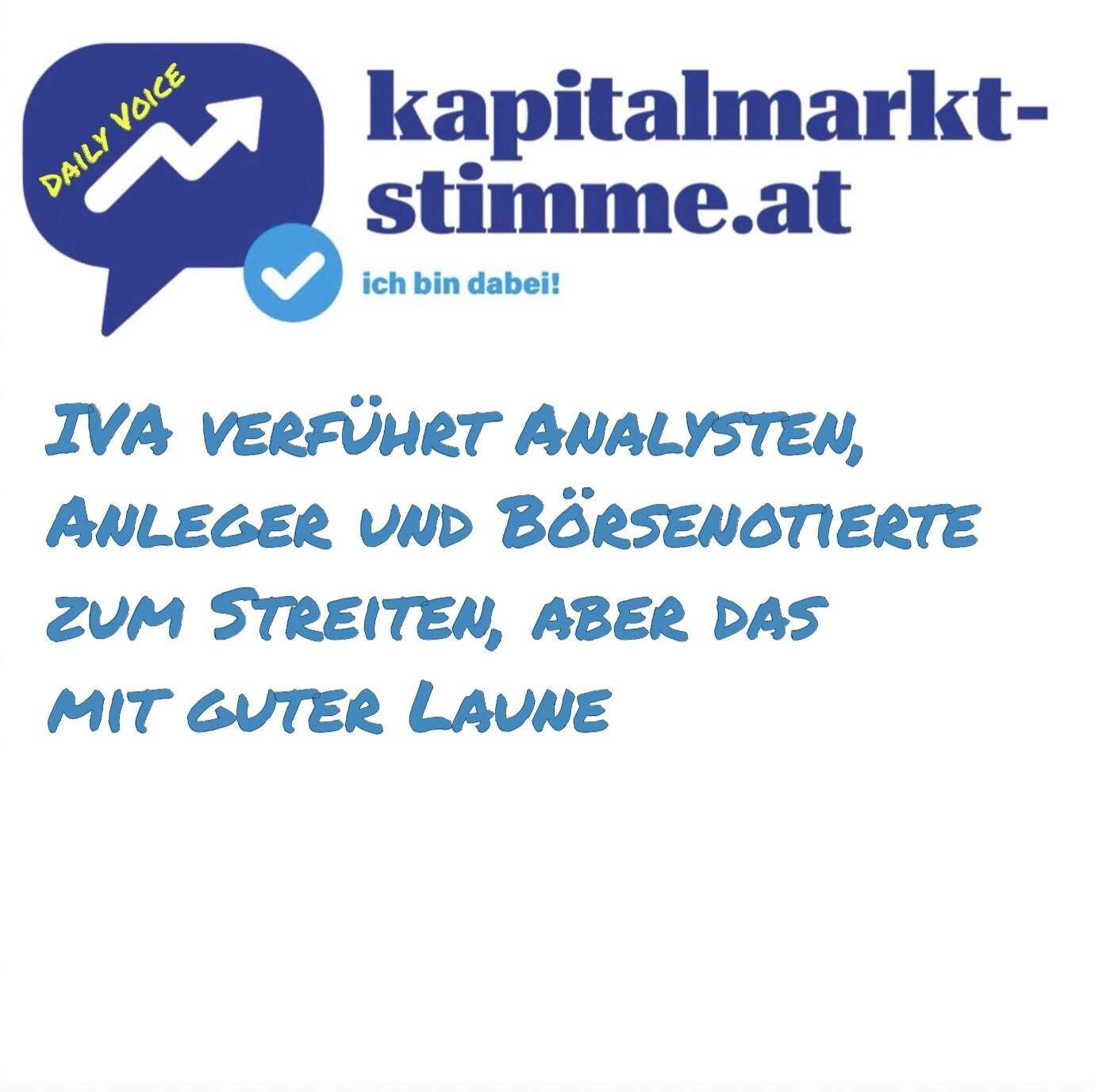 kapitalmarkt-stimme.at daily voice 60/365: IVA verführt Analysten, Anleger und Börsenotierte zum Streiten, aber das mit guter Laune