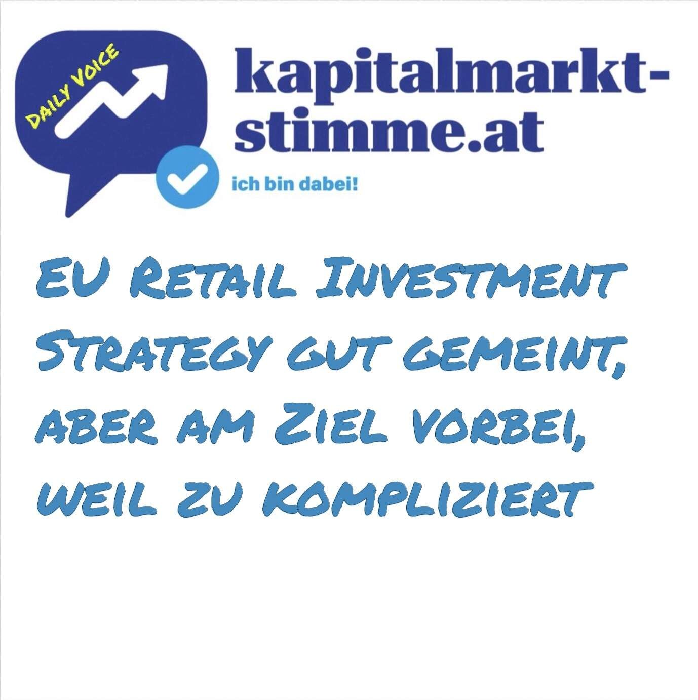 kapitalmarkt-stimme.at daily voice 8/365: EU Retail Investmentstrategy gut gemeint, aber teuer und viel zu kompliziert