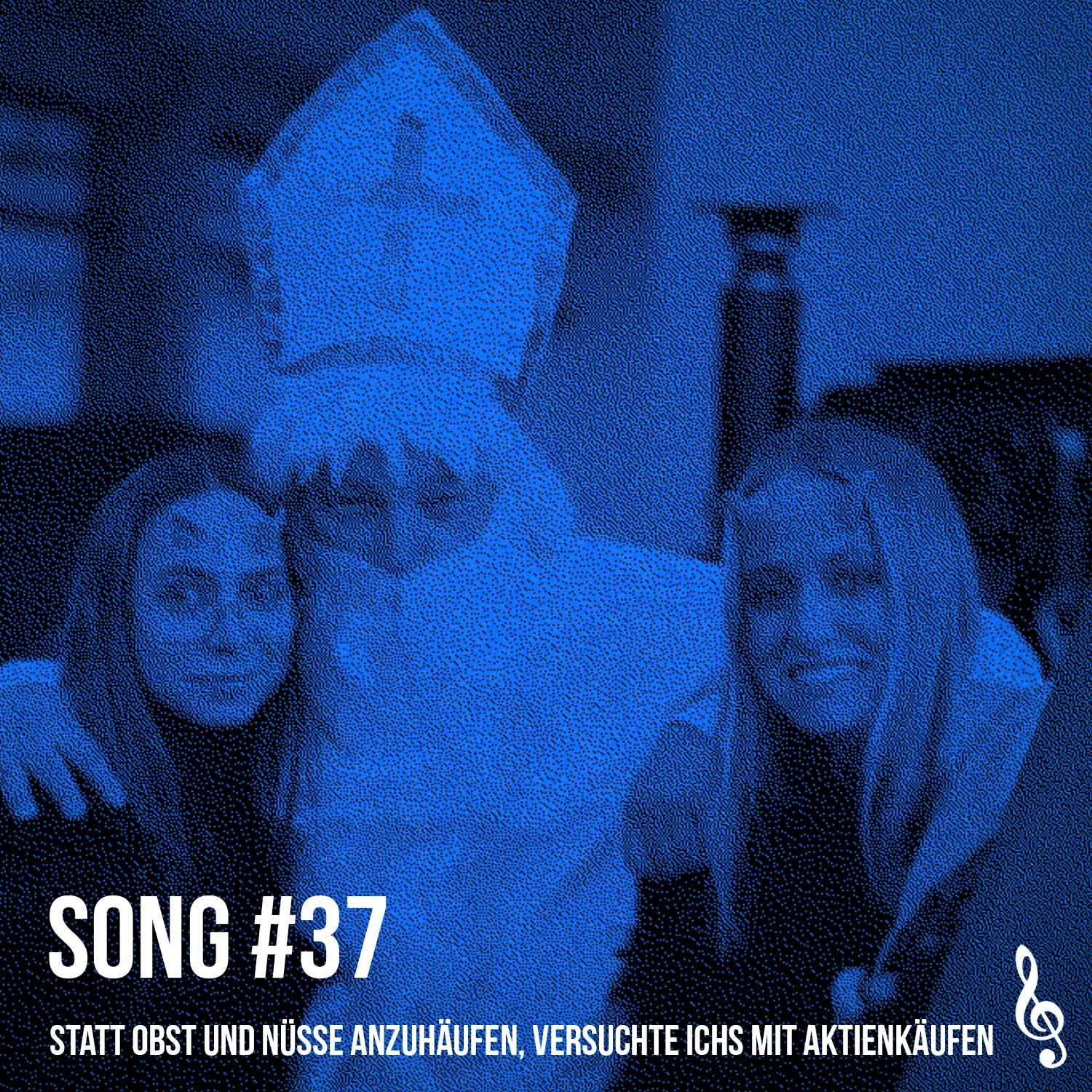 Song #37: Statt Obst und Nüsse anzuhäufen, versuchte ichs mit Aktienkäufen