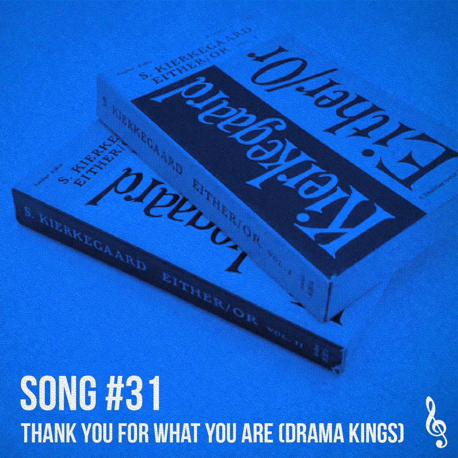 Song #31: Thank you for what you are (Drama Kings)