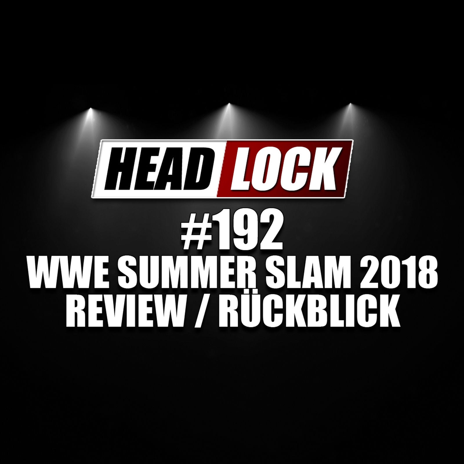 #192: WWE SummerSlam 2018 (Review / Rückblick) - IST DAS NOCH BIG FOUR?