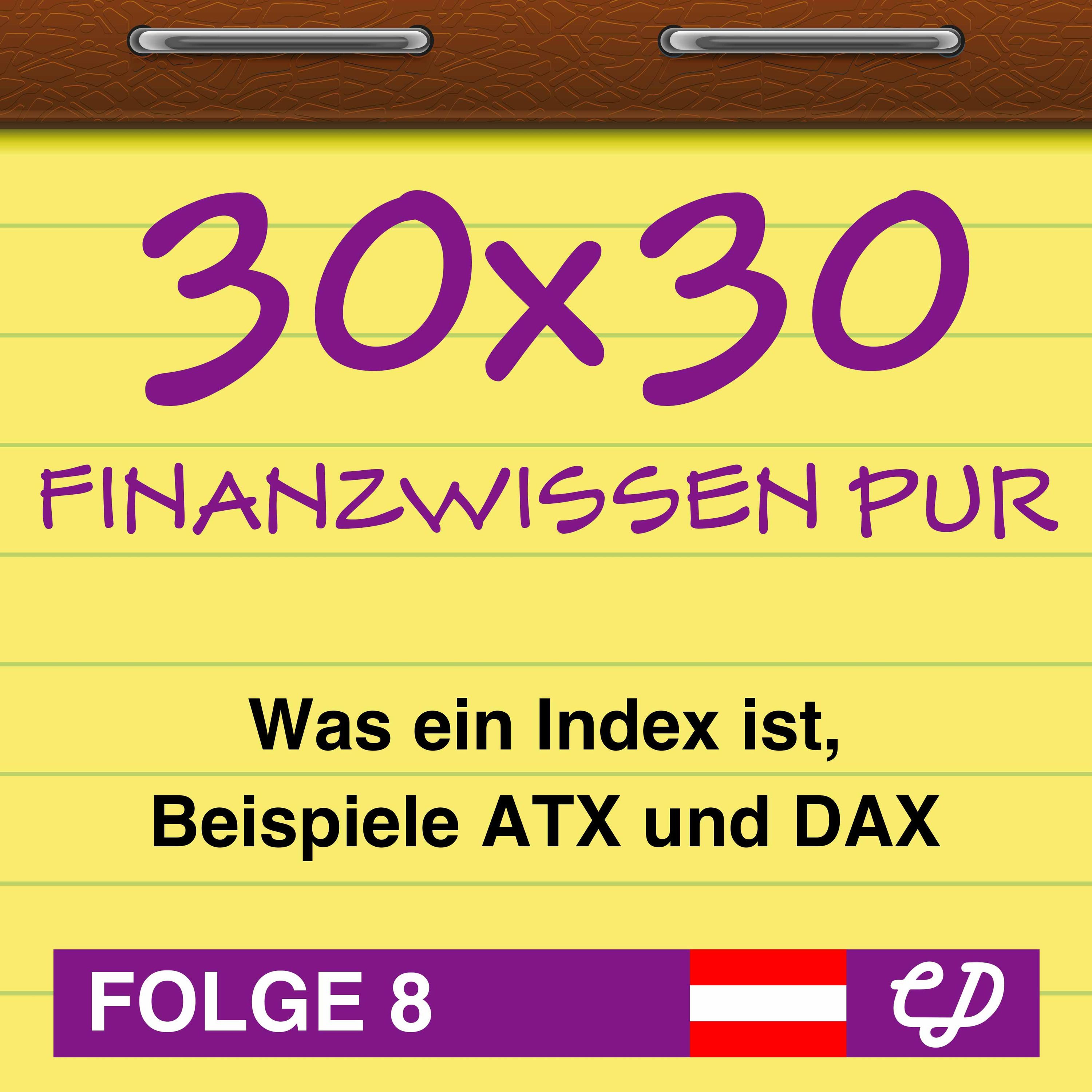 30x30 Finanzwissen pur, Folge 8: Was ein Index ist, Beispiele ATX und DAX (feat. Sebastian Leben)