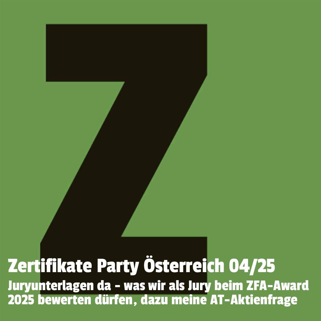 Zertifikate Party Österreich 04/25: Juryunterlagen da - was wir als Jury beim ZFA-Award 2025 bewerten dürfen, dazu die AT-Aktienfrage