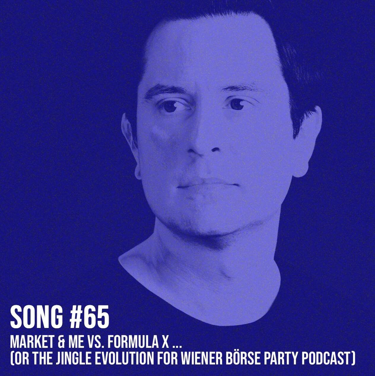 Song #65: Market & Me vs. Formula X ... (or the Jingle Evolution for Wiener Börse Party Podcast)