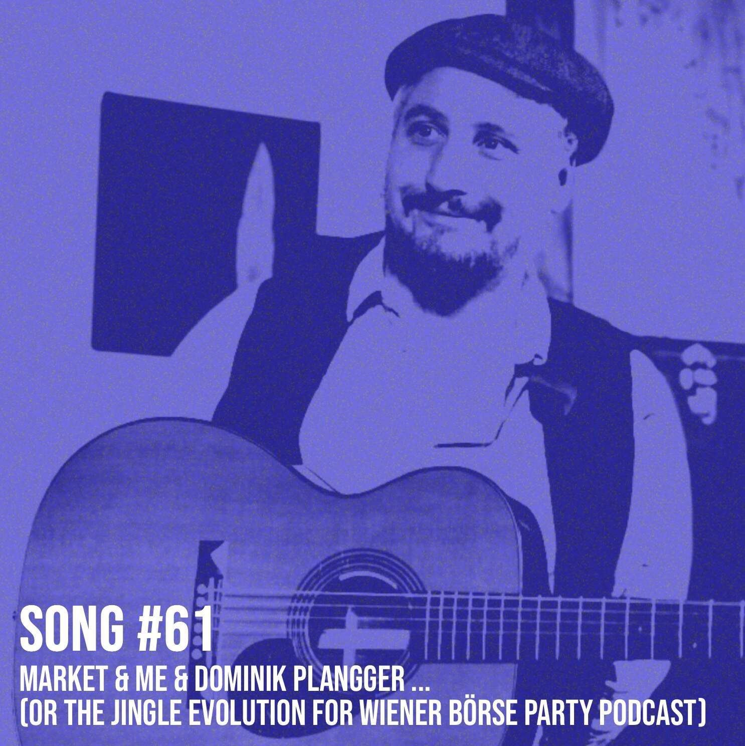 Song #61: Market & Me & Dominik Plangger ... (or the Jingle Evolution for Wiener Börse Party Podcast)