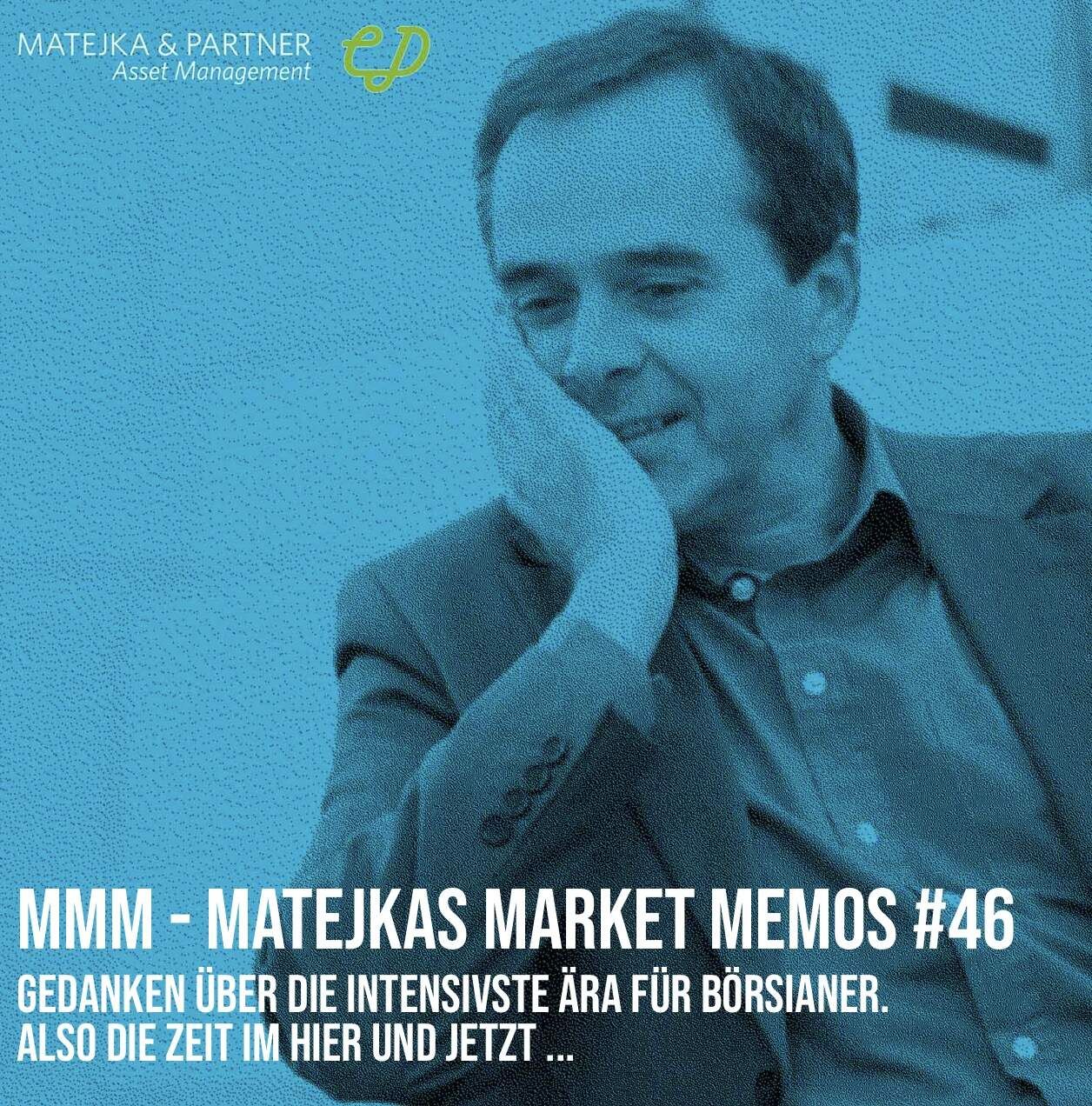 MMM Matejkas Market Memos #46: Gedanken über die intensivste Ära für Börsianer. Also die Zeit im Hier und Jetzt ...