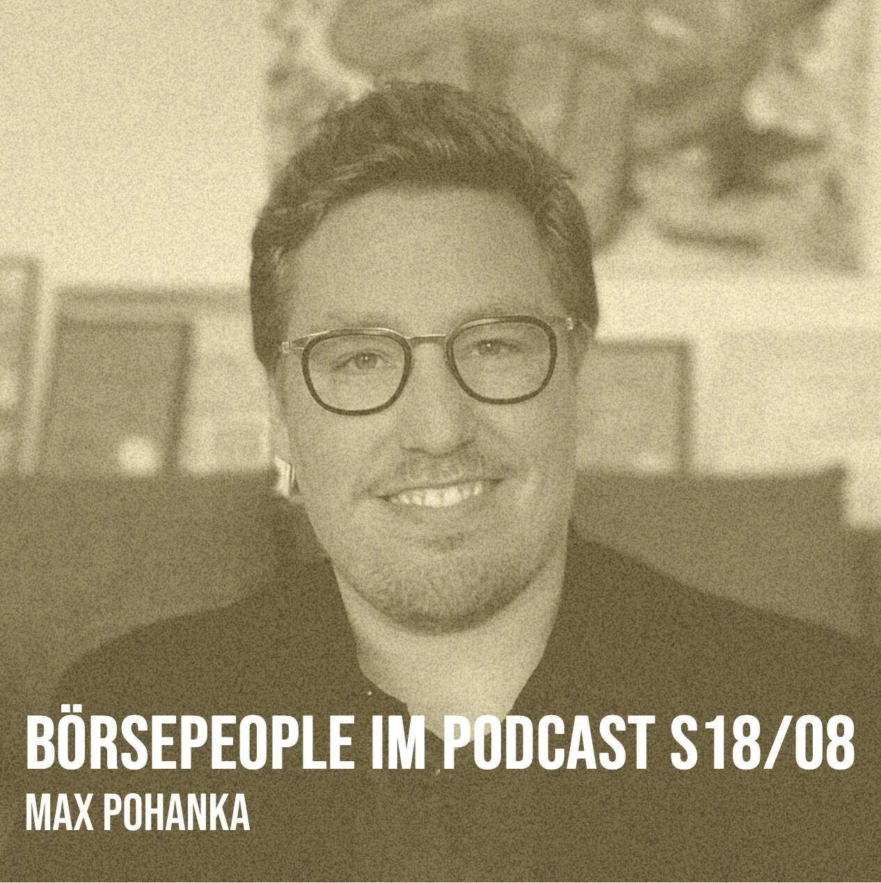 Börsepeople im Podcast S18/08: Max Pohanka