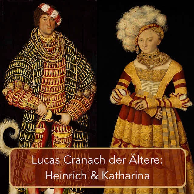 Lucas Cranach und ein Doppelporträt mit Geschichte: Heinrich & Katharina