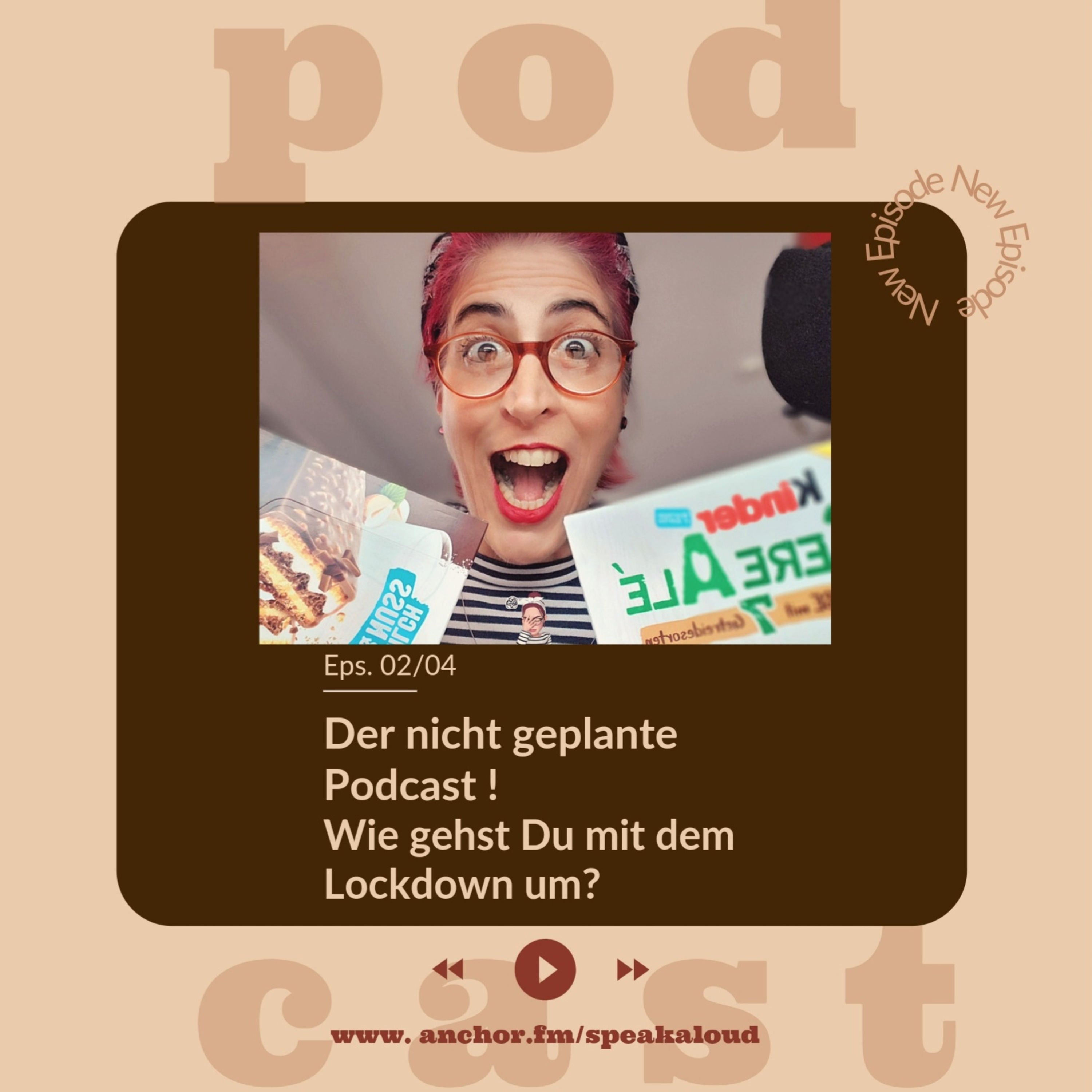 02.04. Der nicht geplante Podcast. Wie gehst Du mit dem Corona Lockdown um?