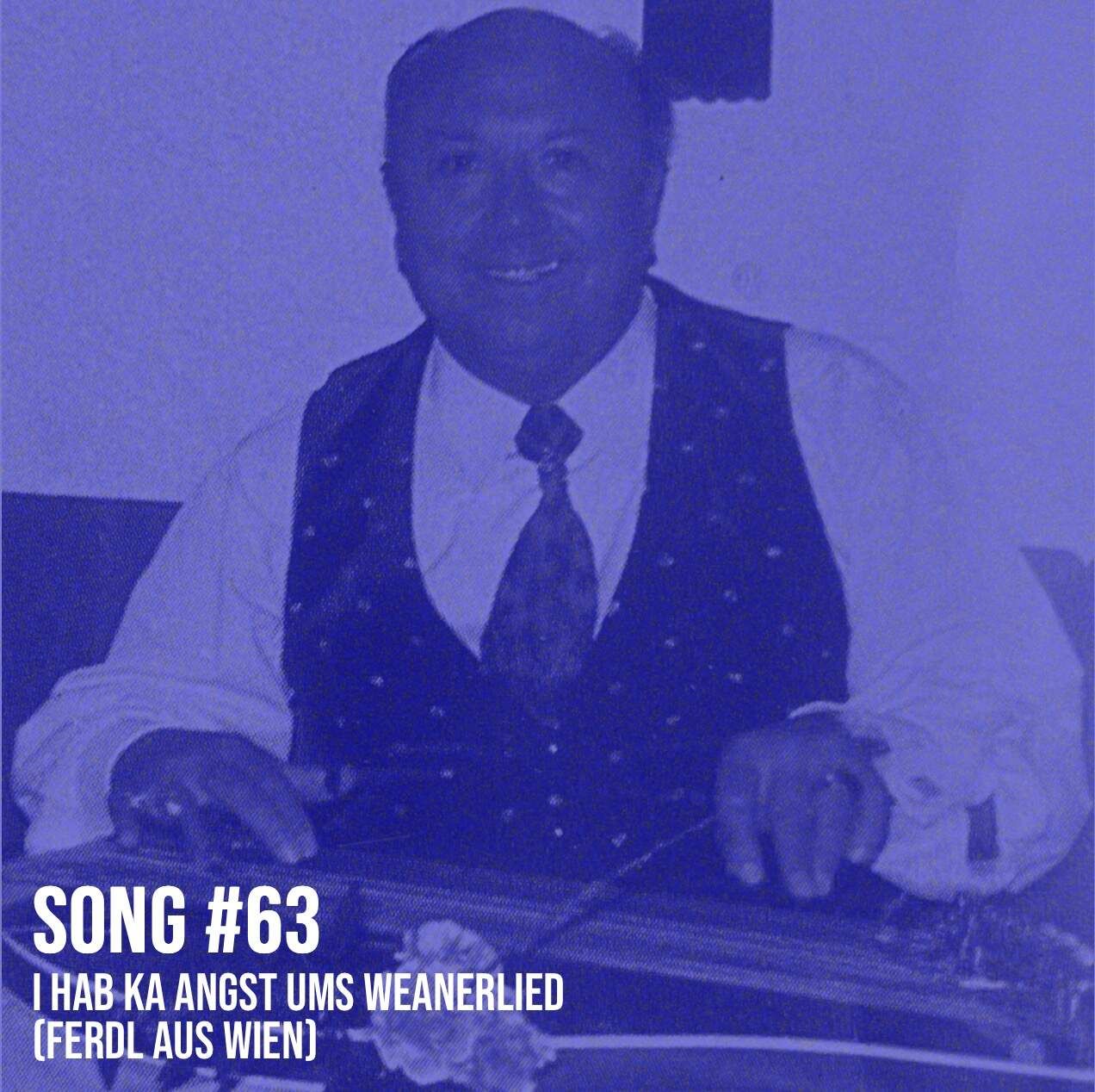 Song #63 (teilweise spoken): I hab ka Angst ums Weanerlied (Ferdl aus Wien)