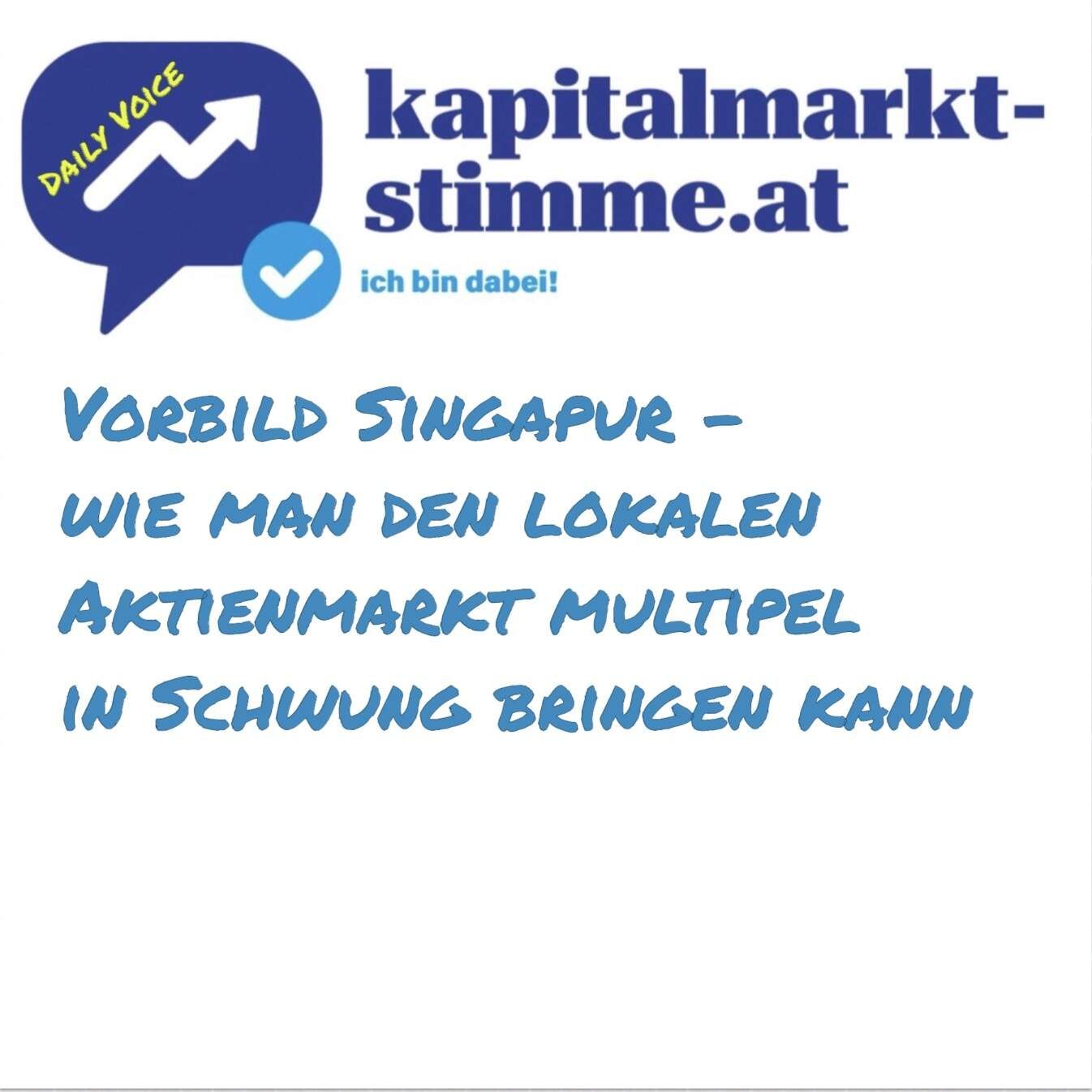kapitalmarkt-stimme.at daily voice 87/365: Vorbild Singapur - wie man den lokalen Aktienmarkt multipel in Schwung bringen kann