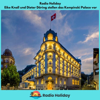 06 Radio Holiday Podcast Kempinski Palace Engelberg