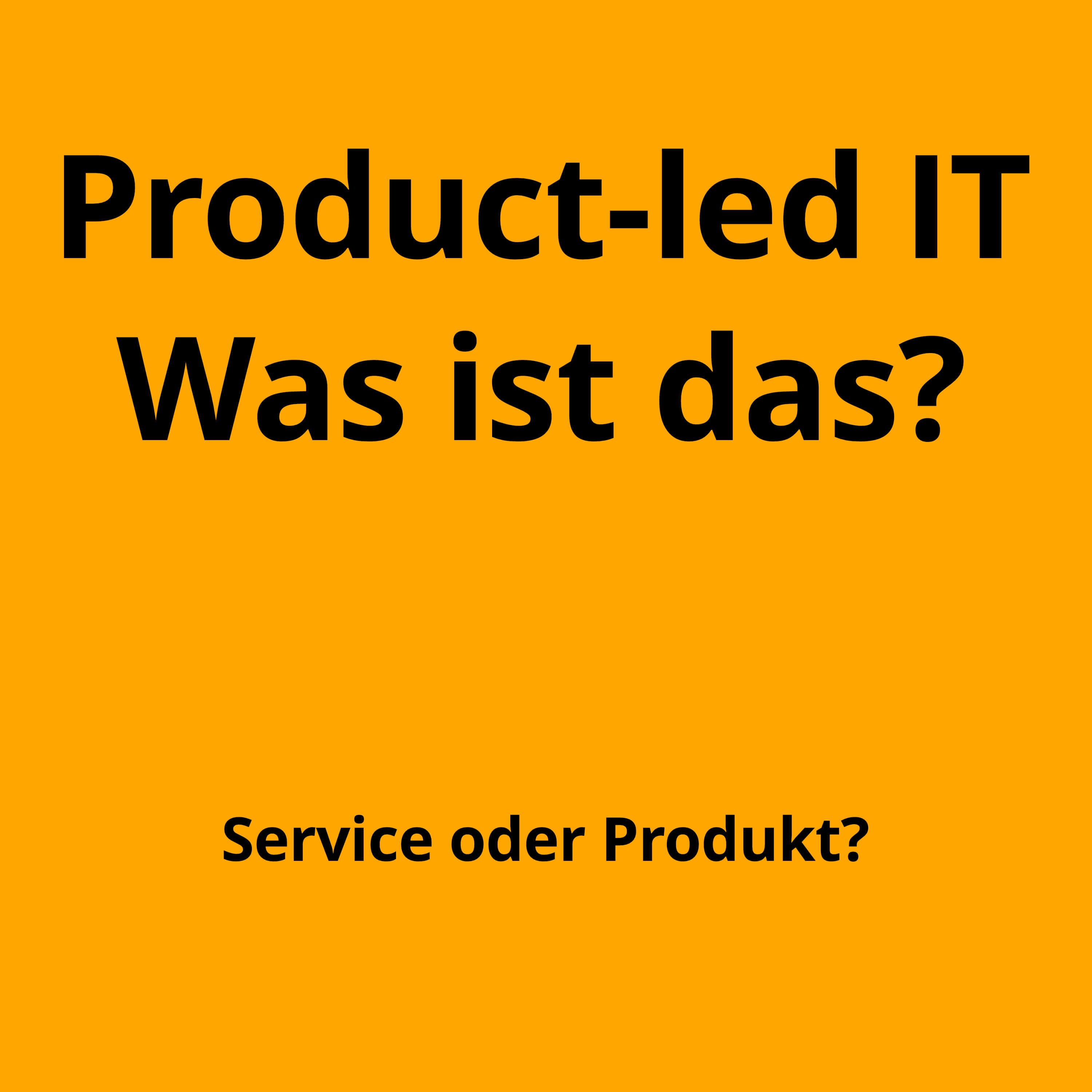Product-led IT – was ist das?