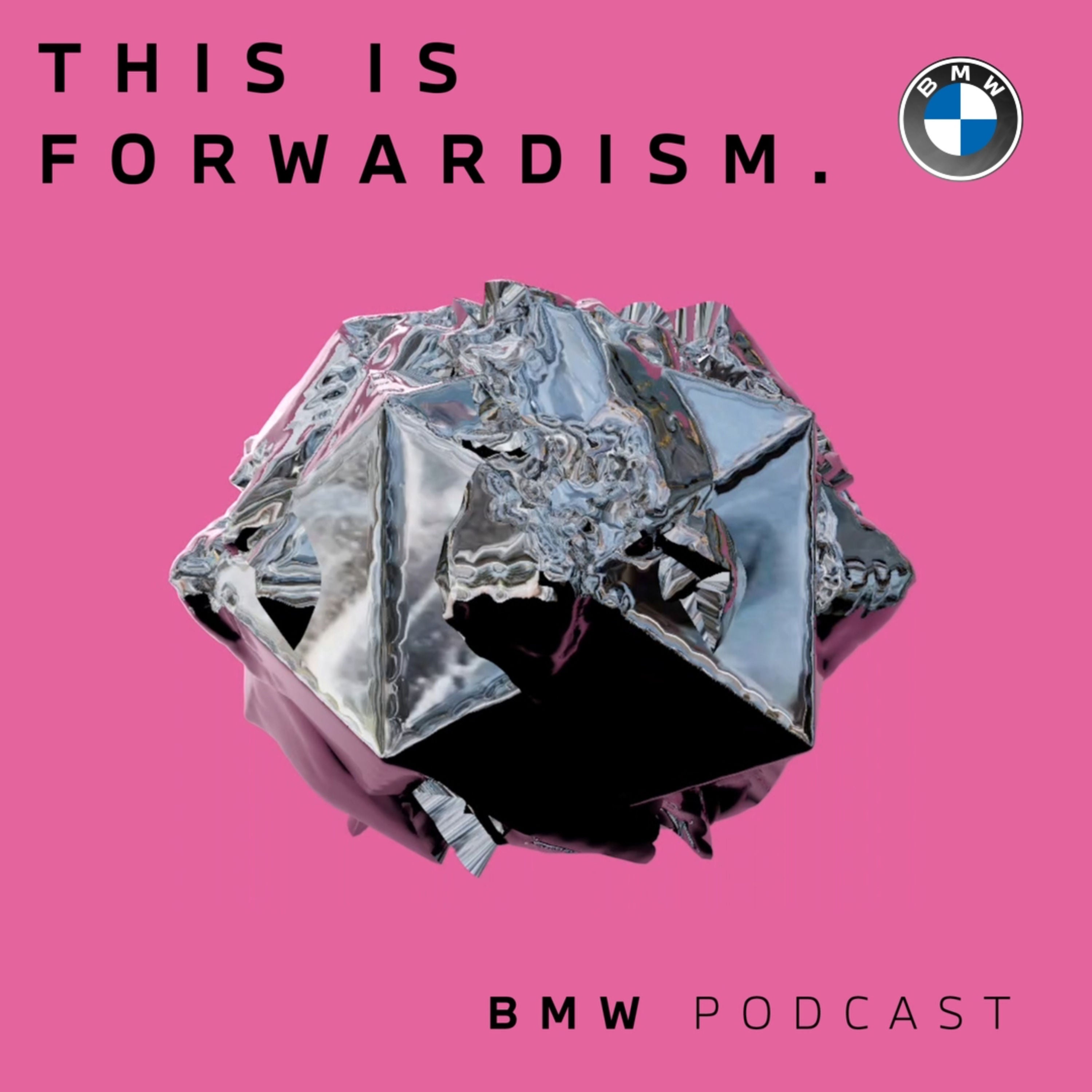 FORWARDISM | Making space for something new | BMW Podcast