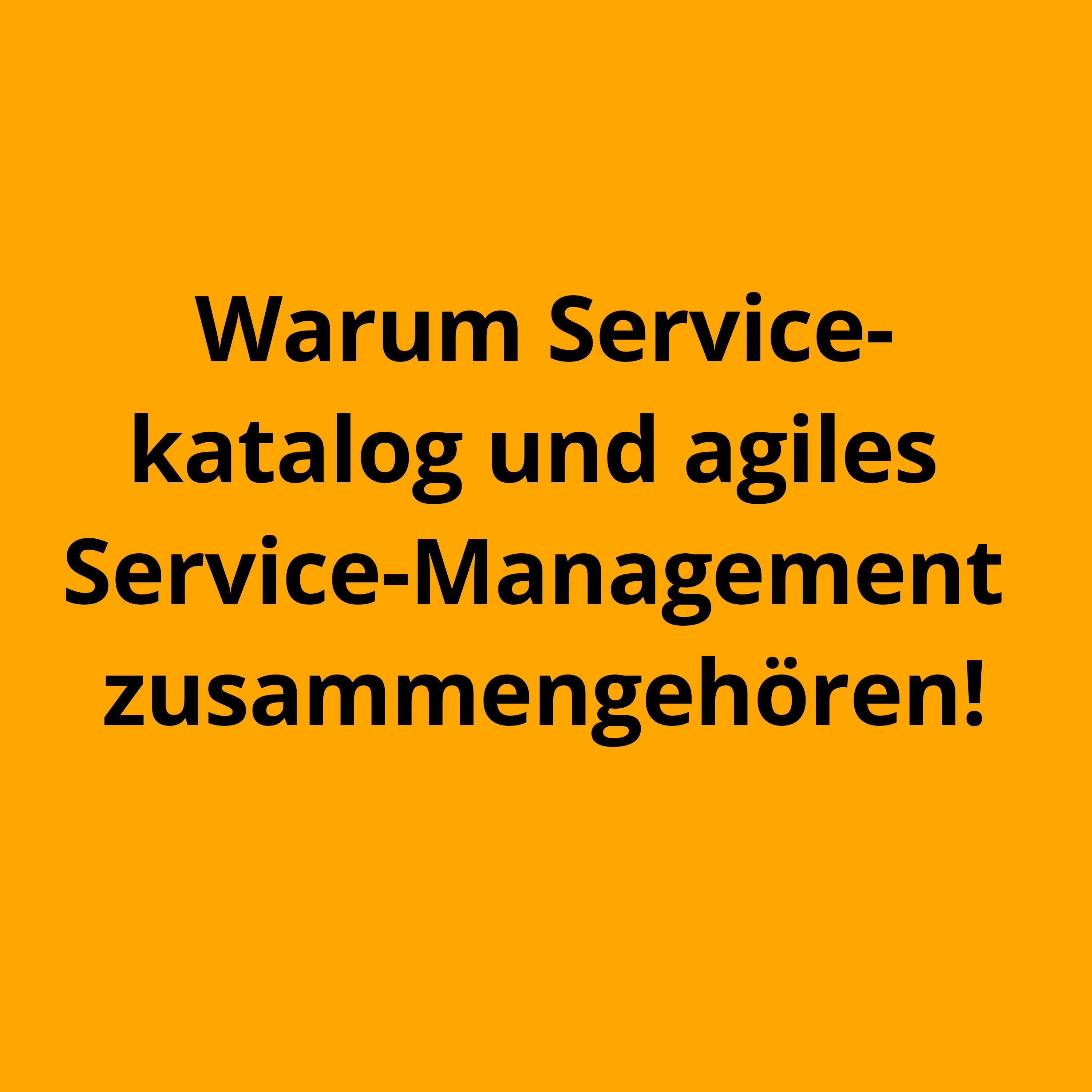 Servicekatalog und agiles Service-Management gehören zusammen!