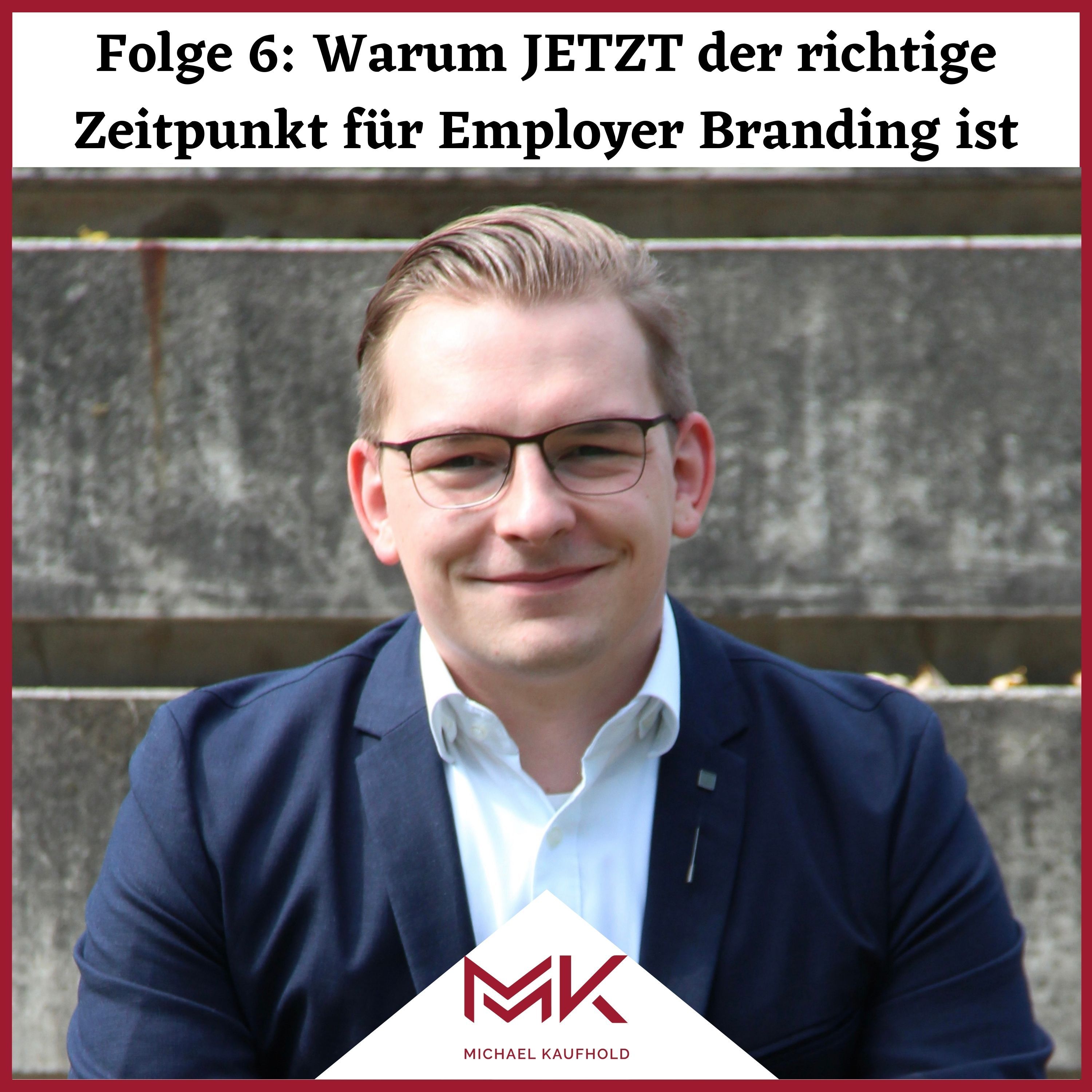 Folge 6: Warum genau JETZT der richtige Zeitpunkt für Employer Branding ist