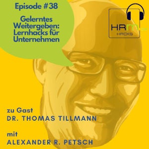 #38 Gelerntes Weitergeben - Lernhacks für Unternehmen mit Dr. Thomas Tillmann