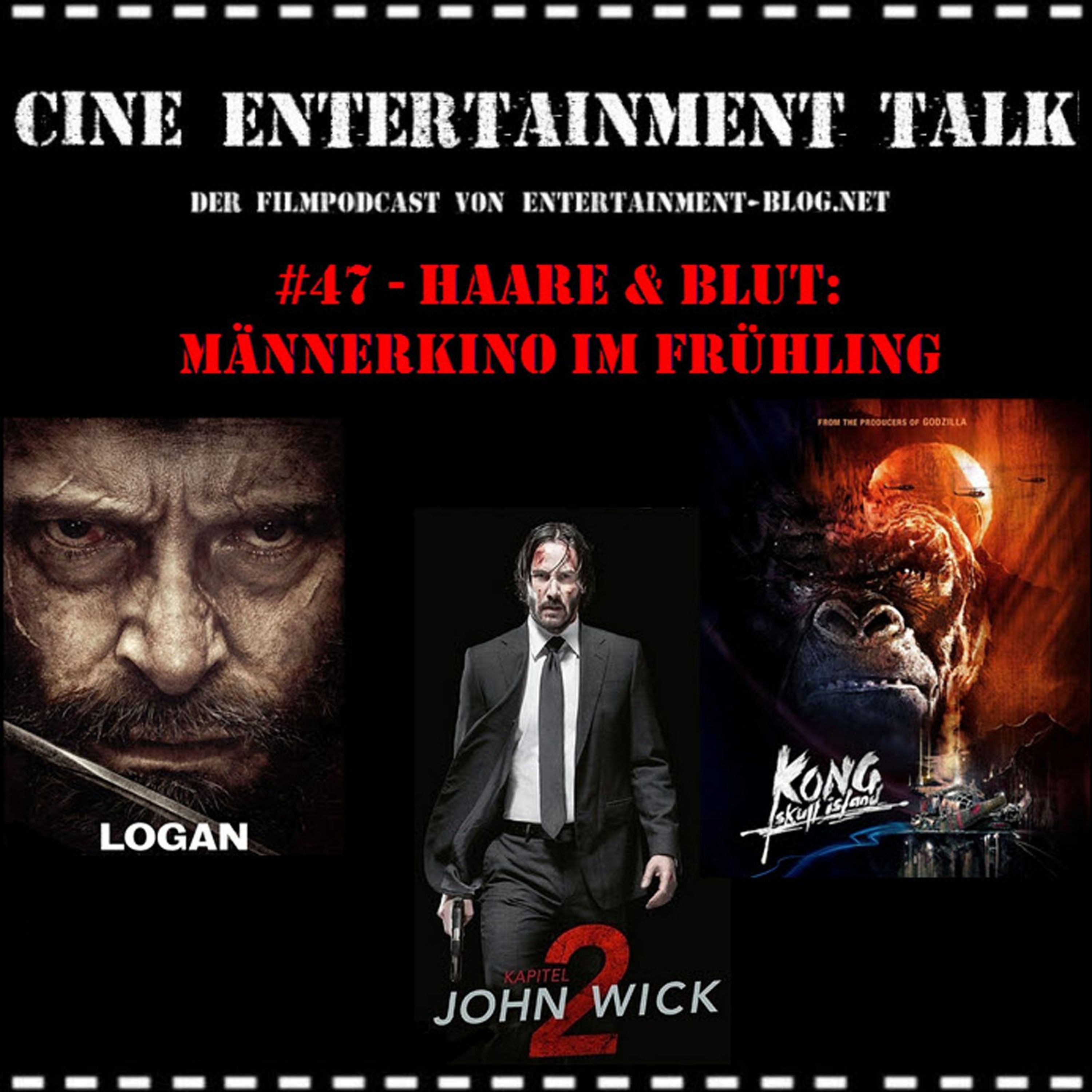 Folge 47 - Haare und Blut: Männerkino im Frühling (John Wick 2, Logan, Kong: Skull Island)