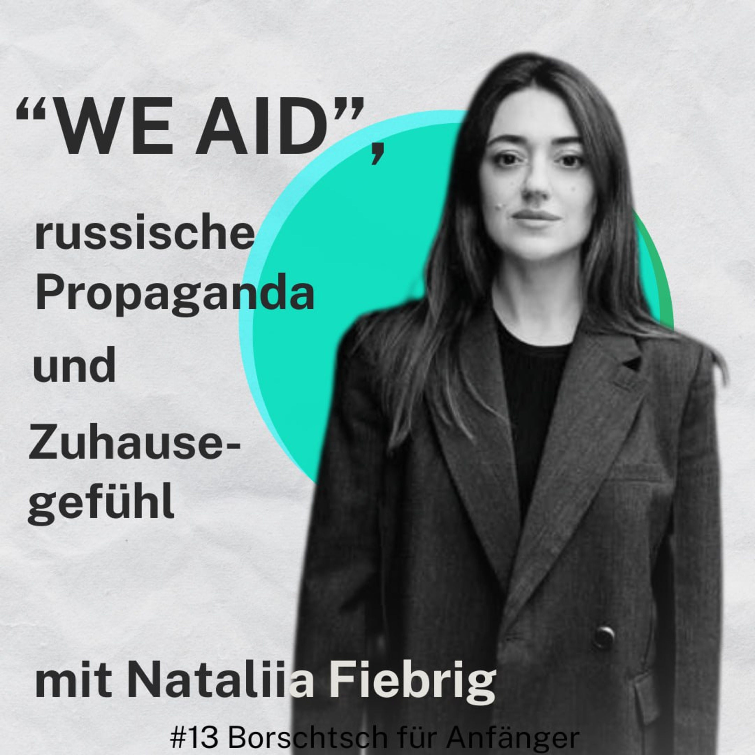#13 "WE-AID", russische Propaganda und Zuhausegefühl mit Nataliia Fiebrig
