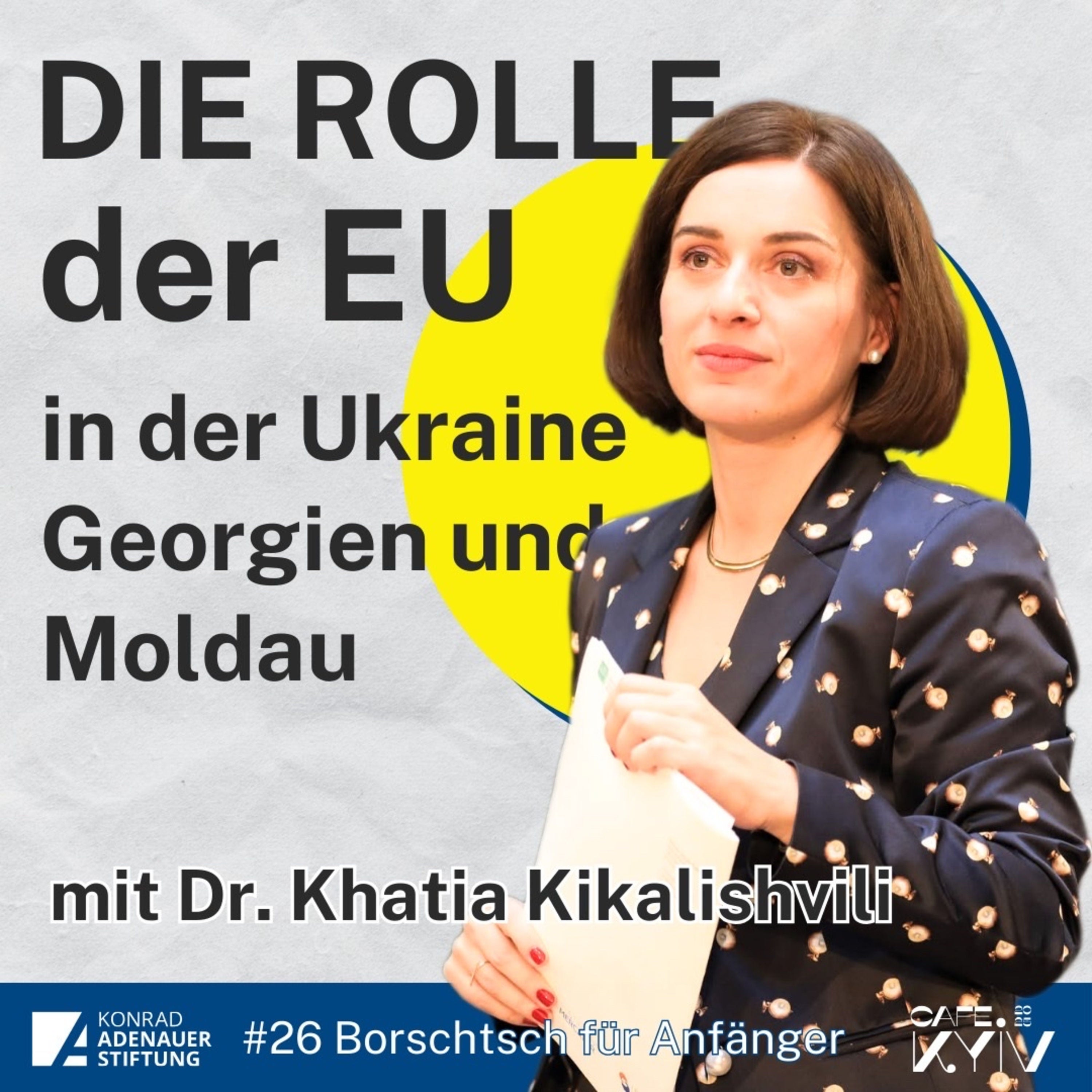 #26 Dr. Khatia Kikalishvili - Demokratische Werte verteidigen: Die Rolle der Europäischen Union in der Ukraine, Georgien und Moldau