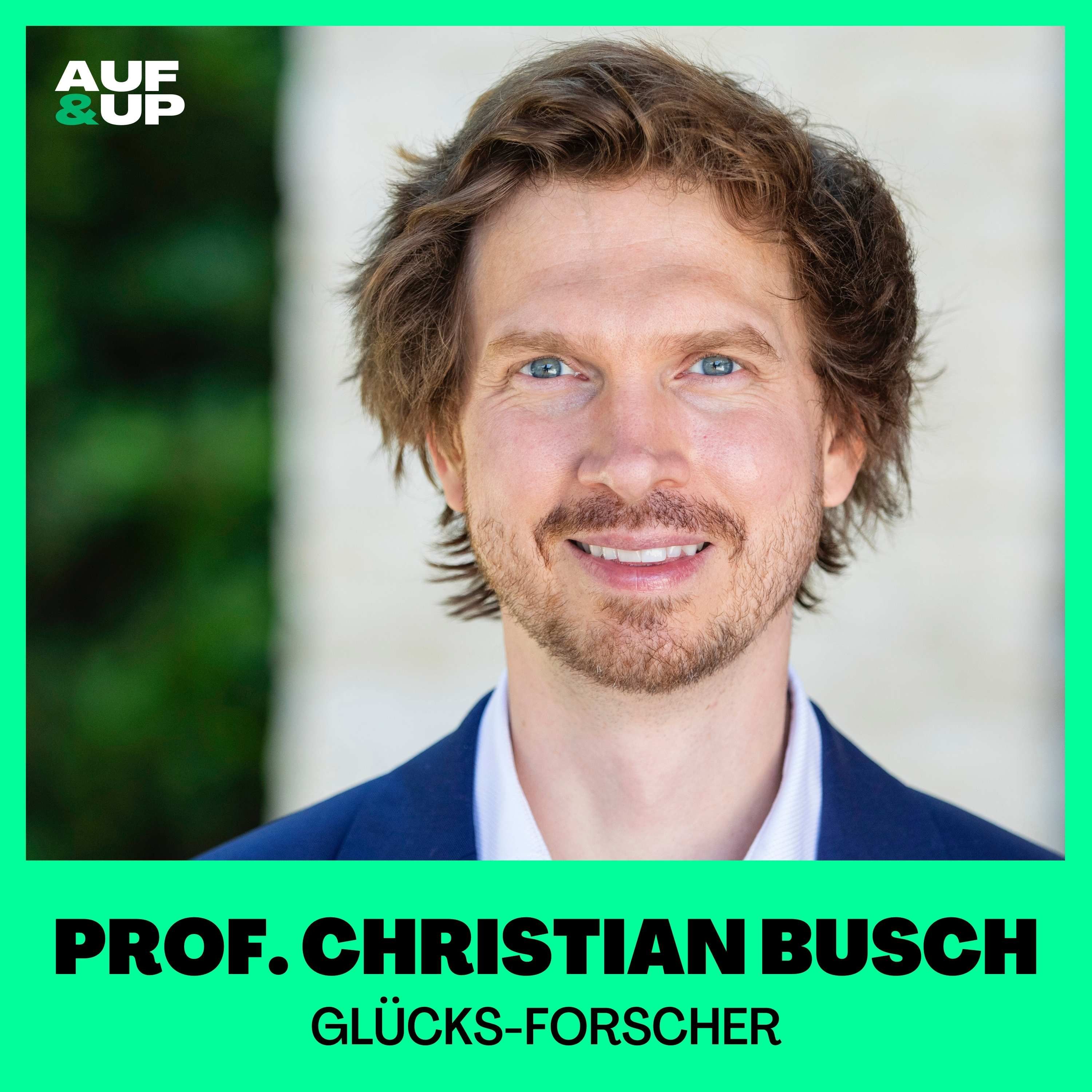 Der Glücks-Professor: "So hast du mehr Glück im Leben" – Prof. Christian Busch | A&U #040