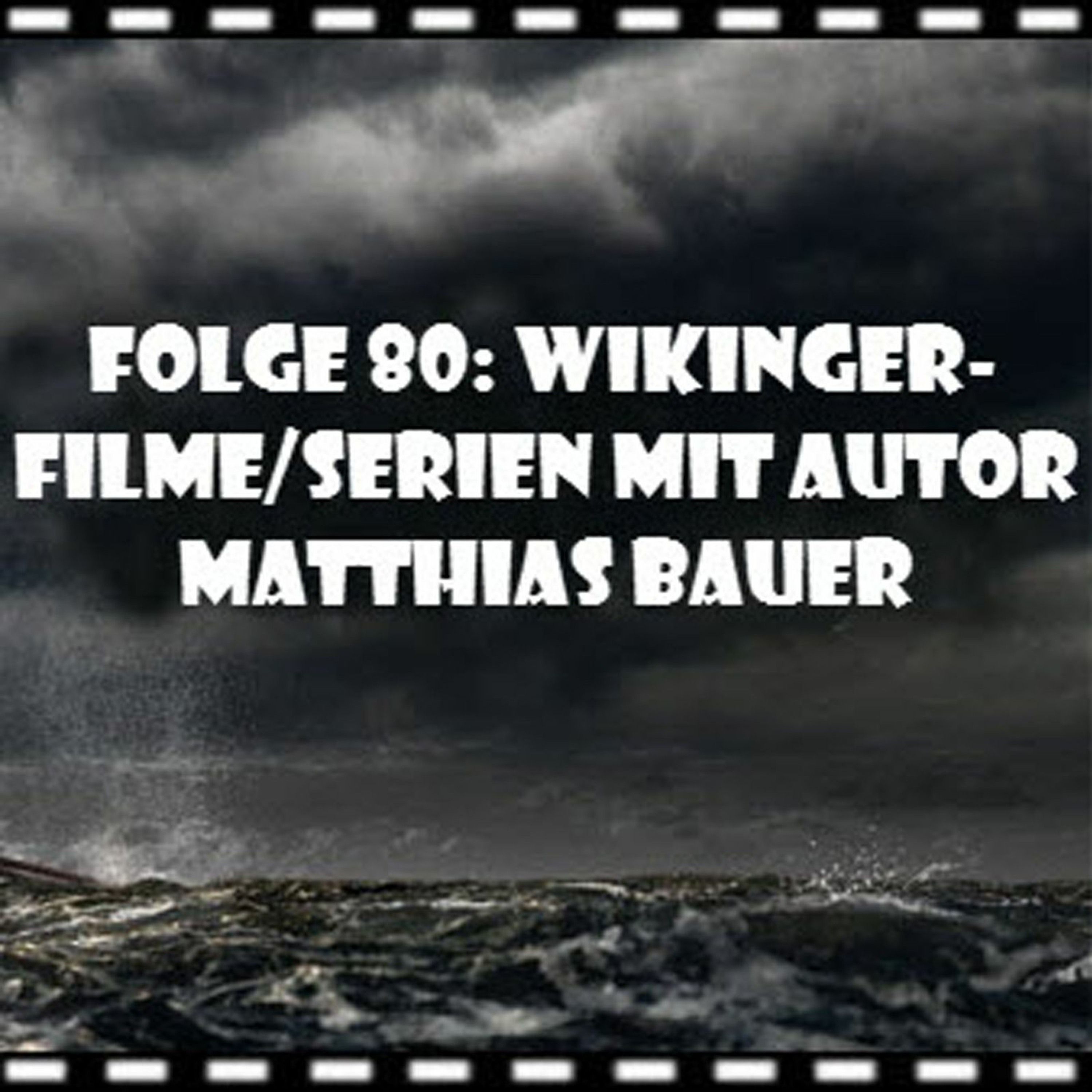 Folge 80 - Wikinger-Filme/Serien mit Erfolgsautor Matthias Bauer