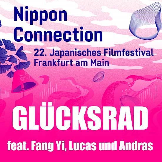 Folge 1156: GLÜCKSRAD (Nippon Connection 2022) feat. Fang Yi, Kinomensch und Andras