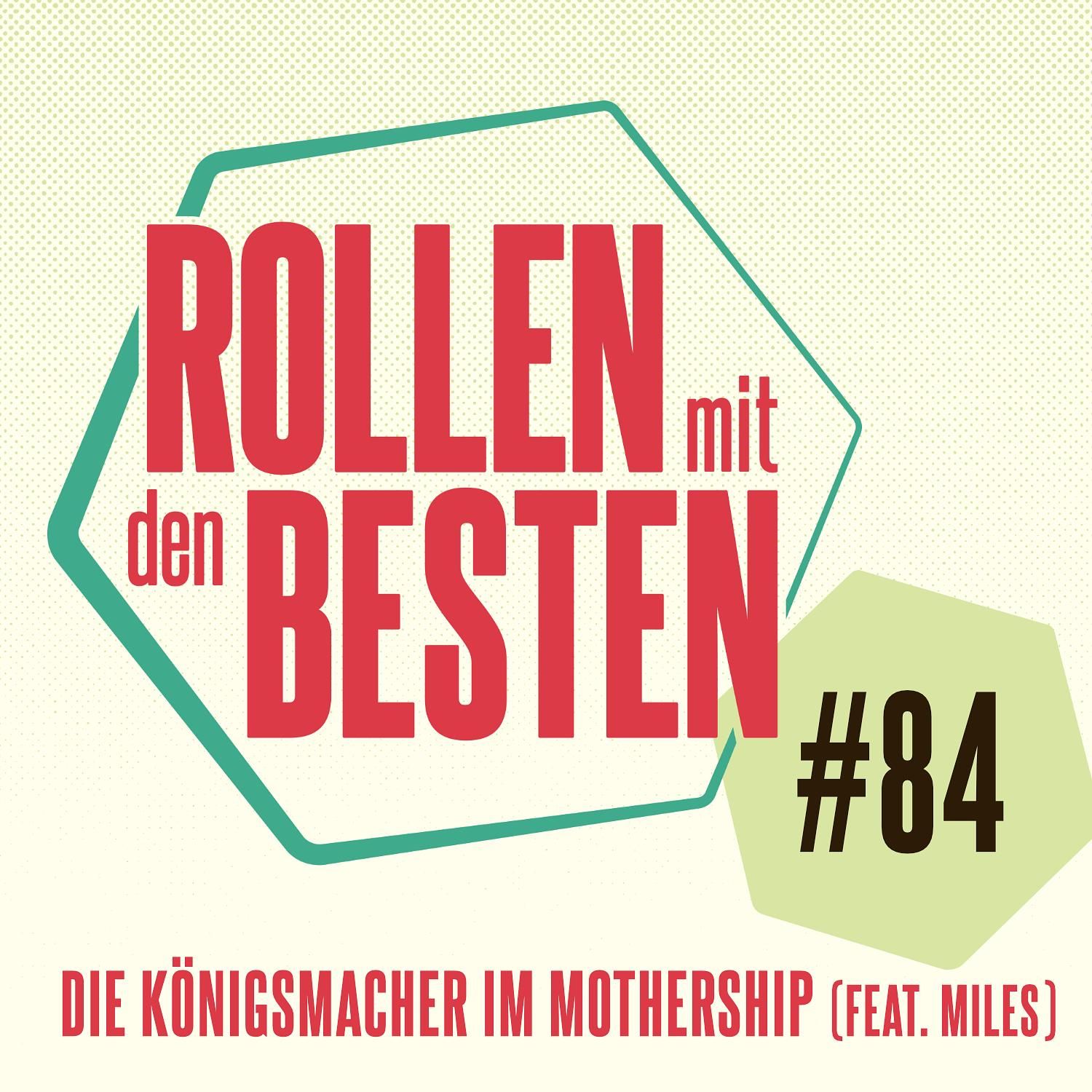 #084 - Die Königsmacher im Mothership (feat. Miles)