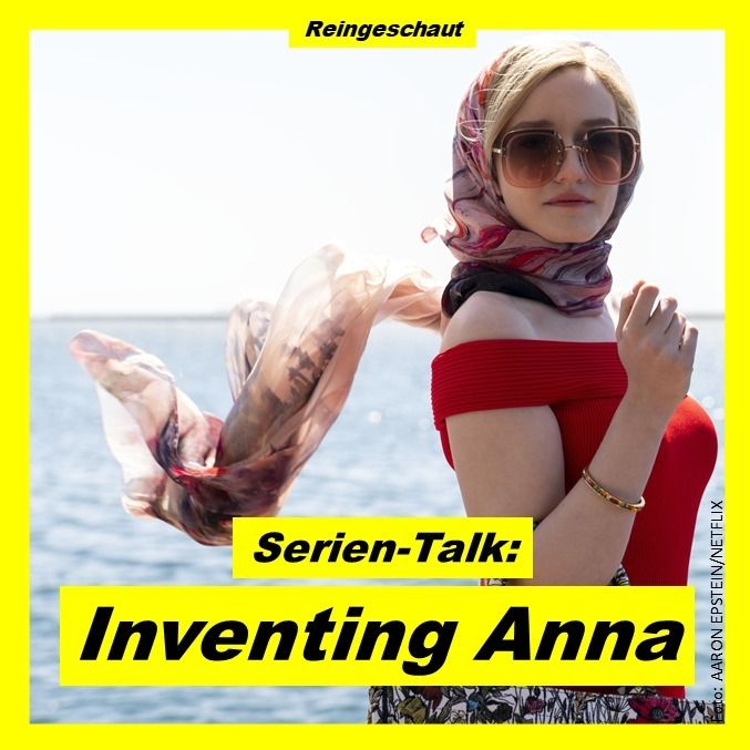 Serien-Talk: Inventing Anna