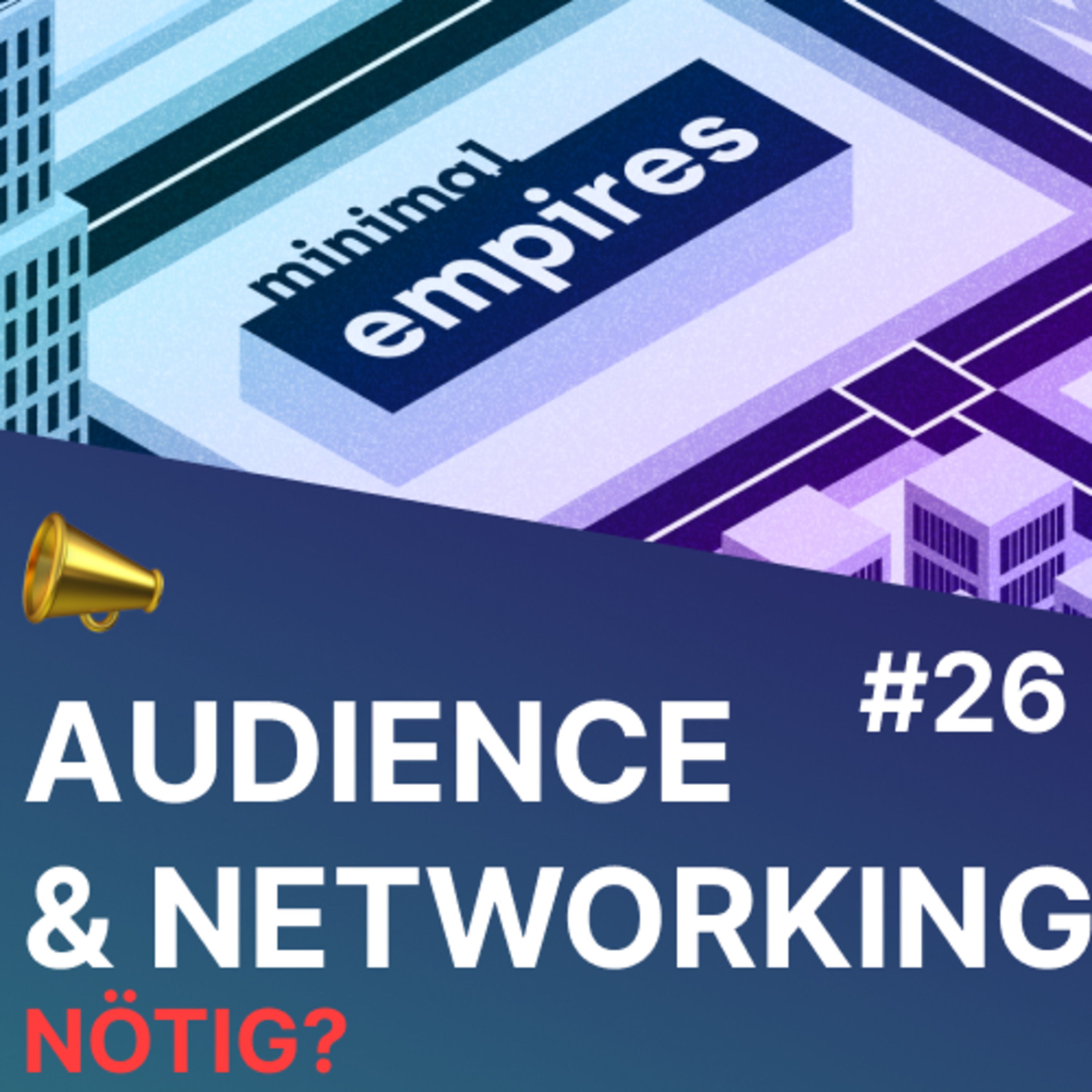 📣 Gründen ohne Audience oder Netzwerk - geht das? | Minimal Empires Folge 26