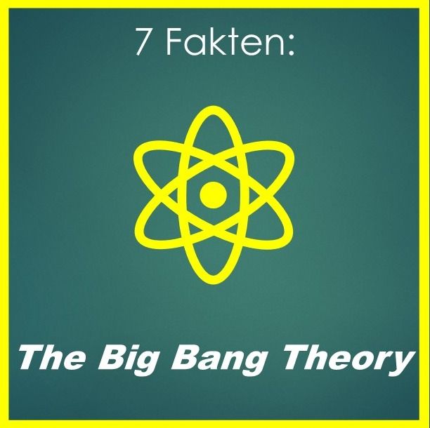 7 Fakten: The Big Bang Theory