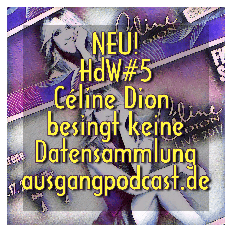 HdW#5 - Céline Dion besingt keine Datensammlung