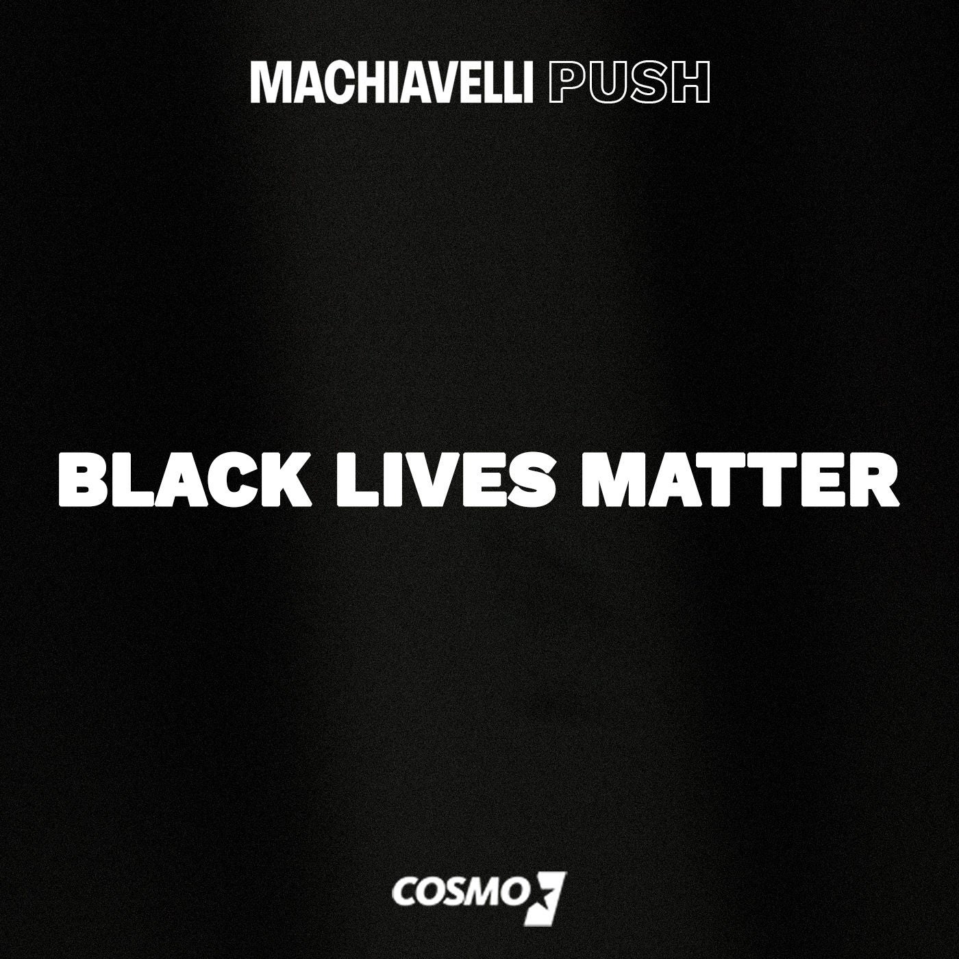 Machiavelli Push #6 - Black Lives Matter