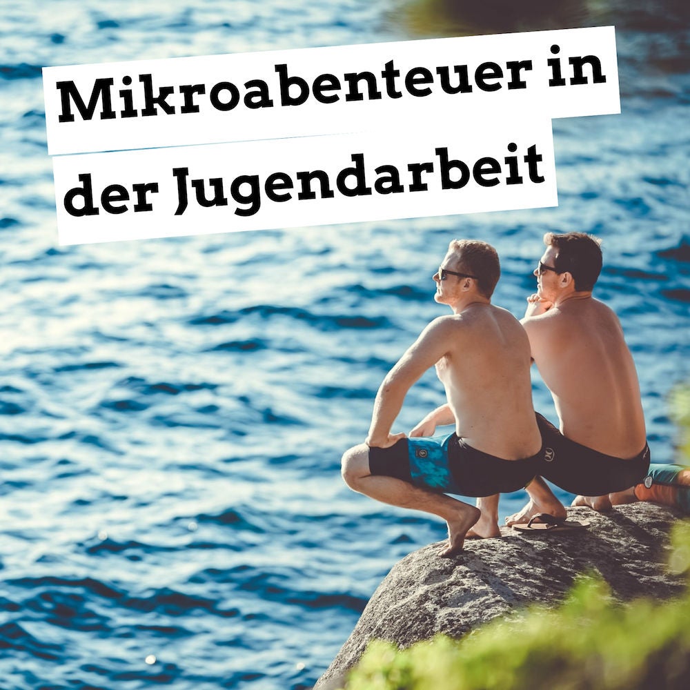 Mikroabenteuer in der Jugendarbeit